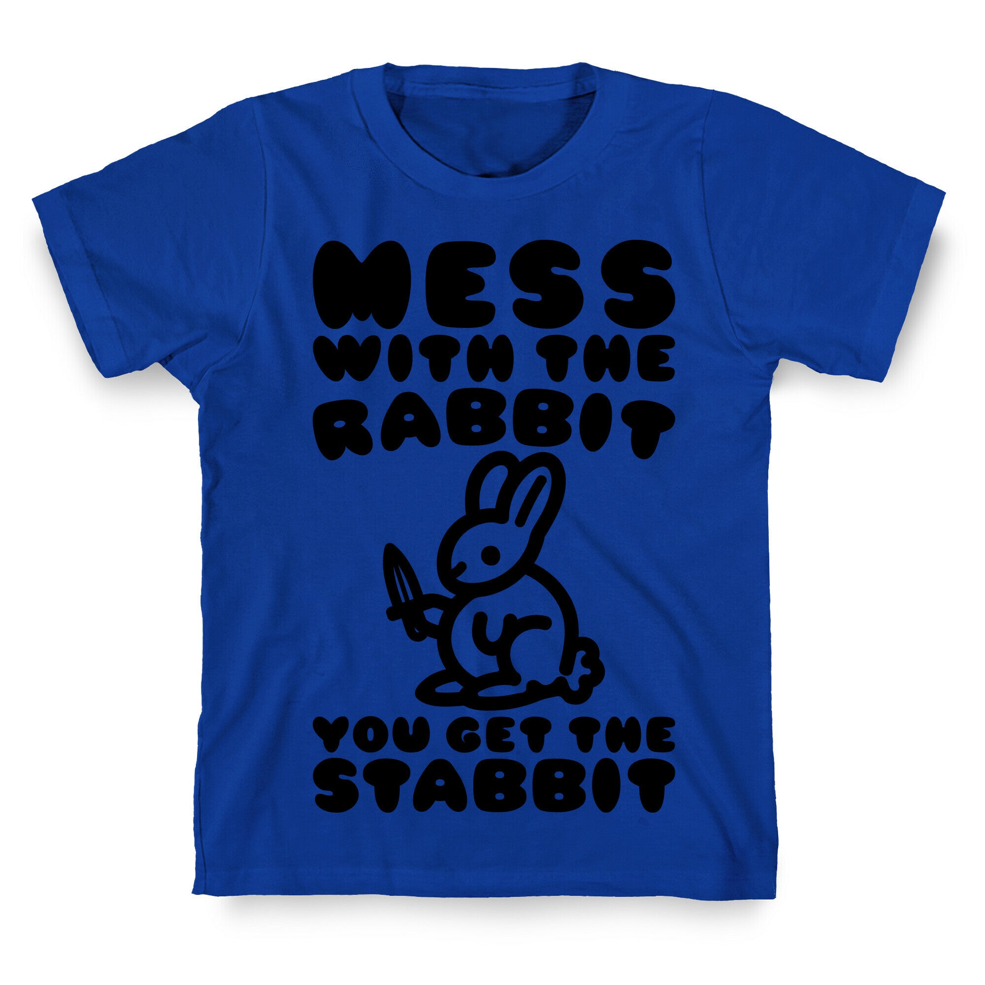 Mess With The Rabbit You Get The Stabbit T-Shirt
