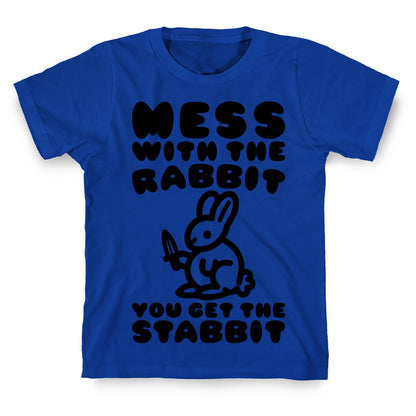 Mess With The Rabbit You Get The Stabbit T-Shirt