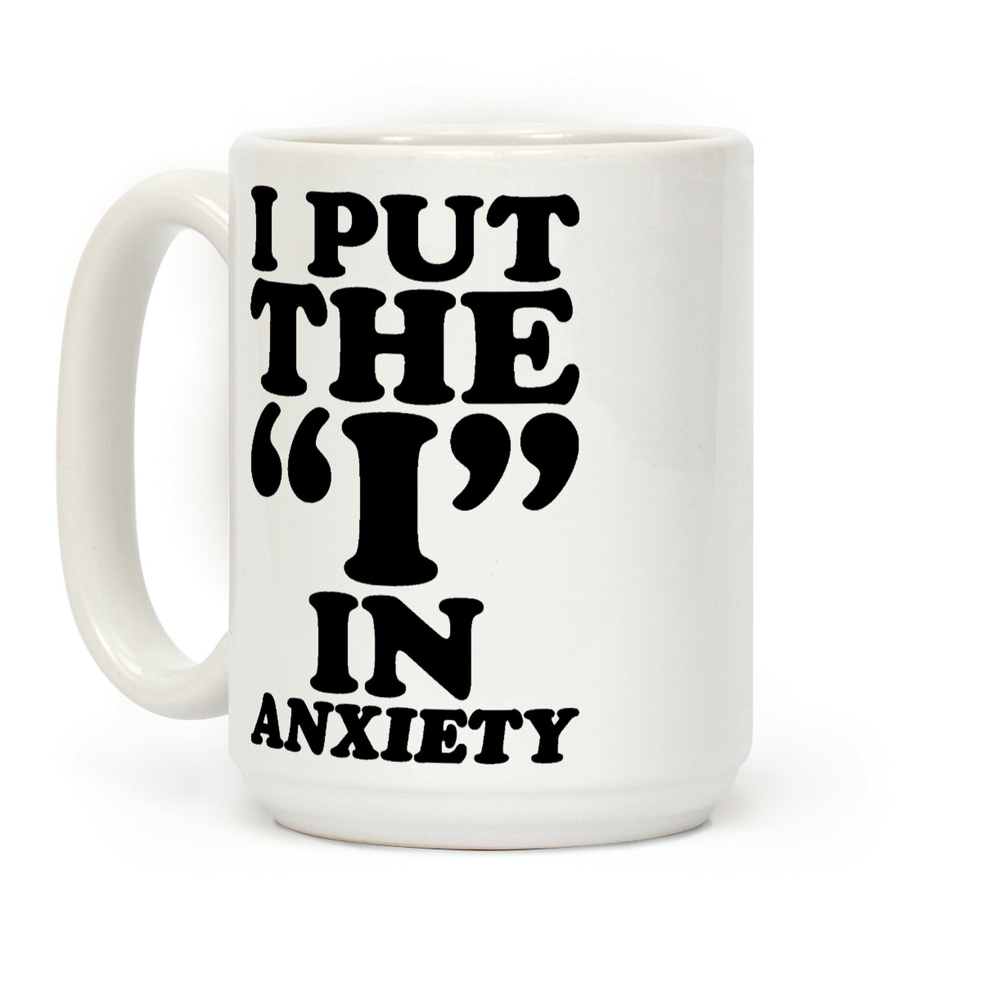 I Put The I In Anxiety Coffee Mug
