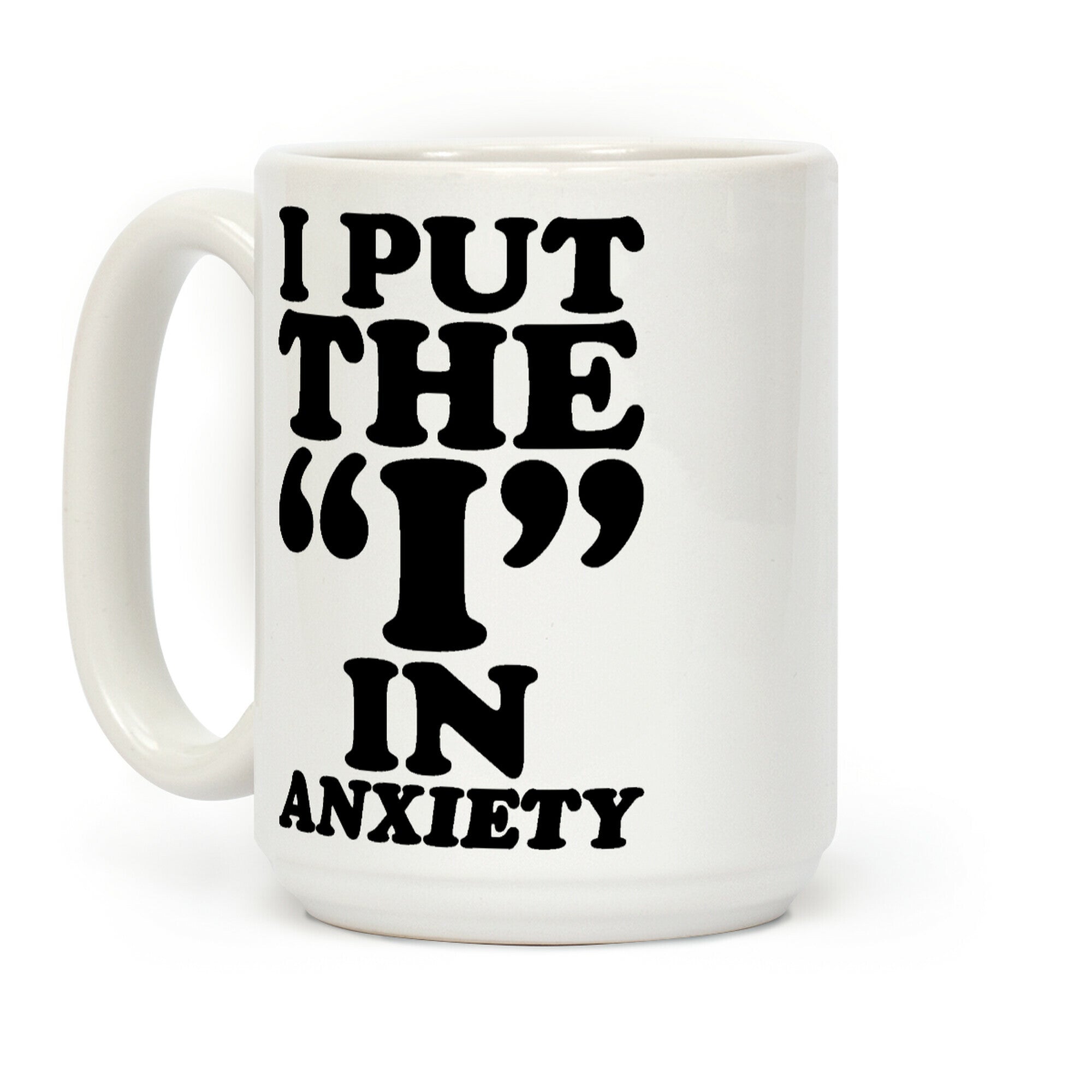 I Put The I In Anxiety Coffee Mug