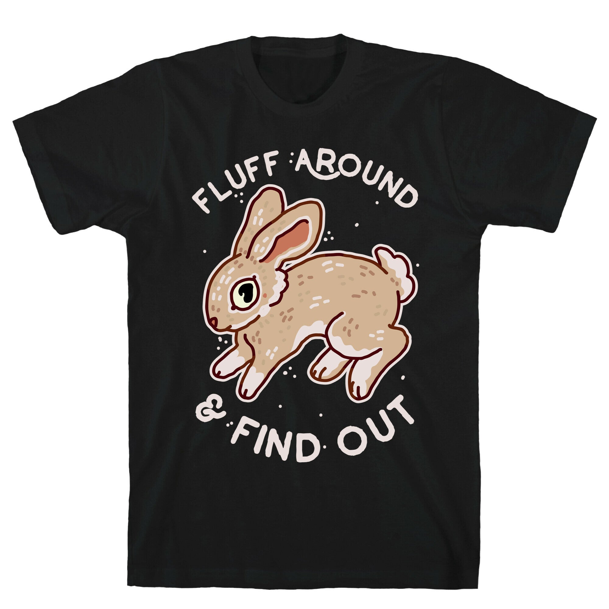 Fluff Around And Find Out T-Shirt