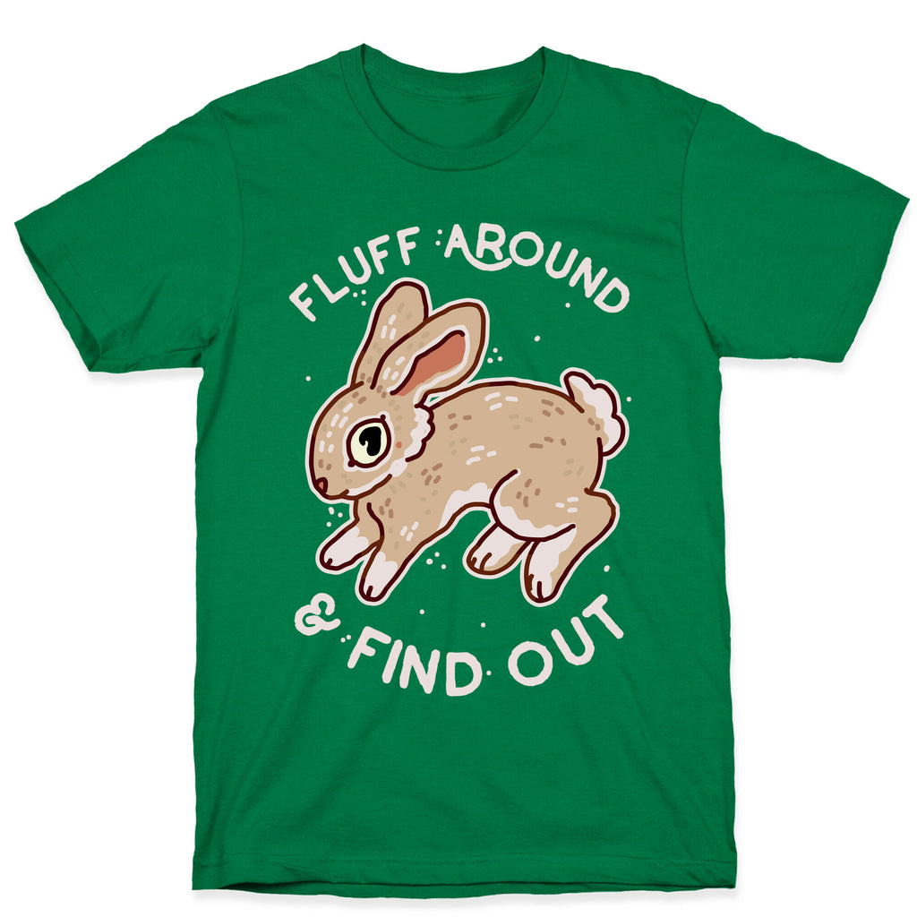 Fluff Around And Find Out T-Shirt