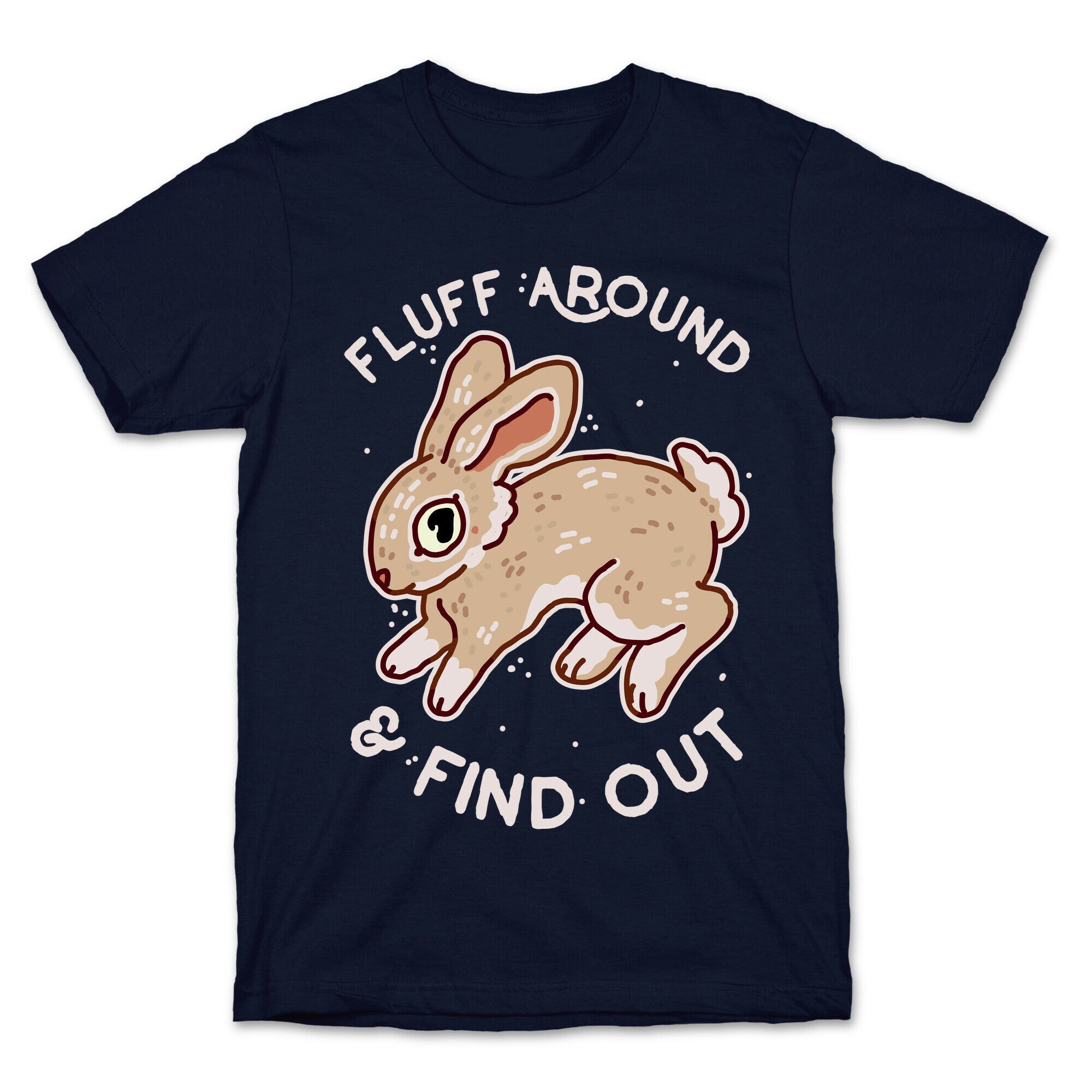Fluff Around And Find Out T-Shirt