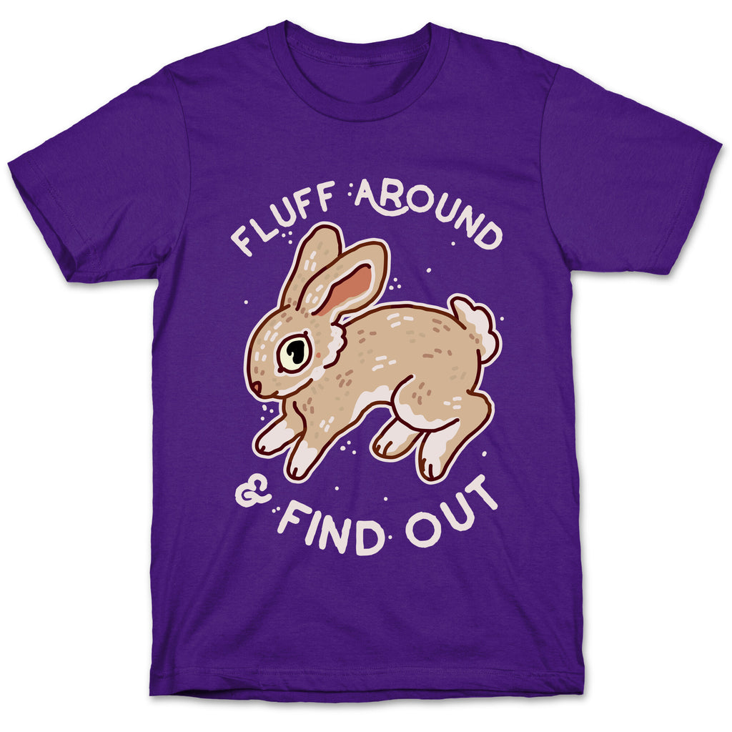 Fluff Around And Find Out T-Shirt