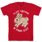 Fluff Around And Find Out T-Shirt