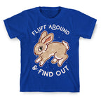 Fluff Around And Find Out T-Shirt