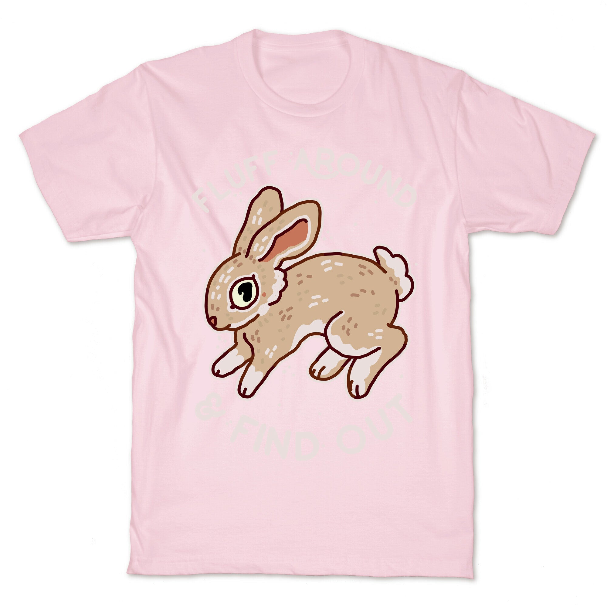 Fluff Around And Find Out T-Shirt