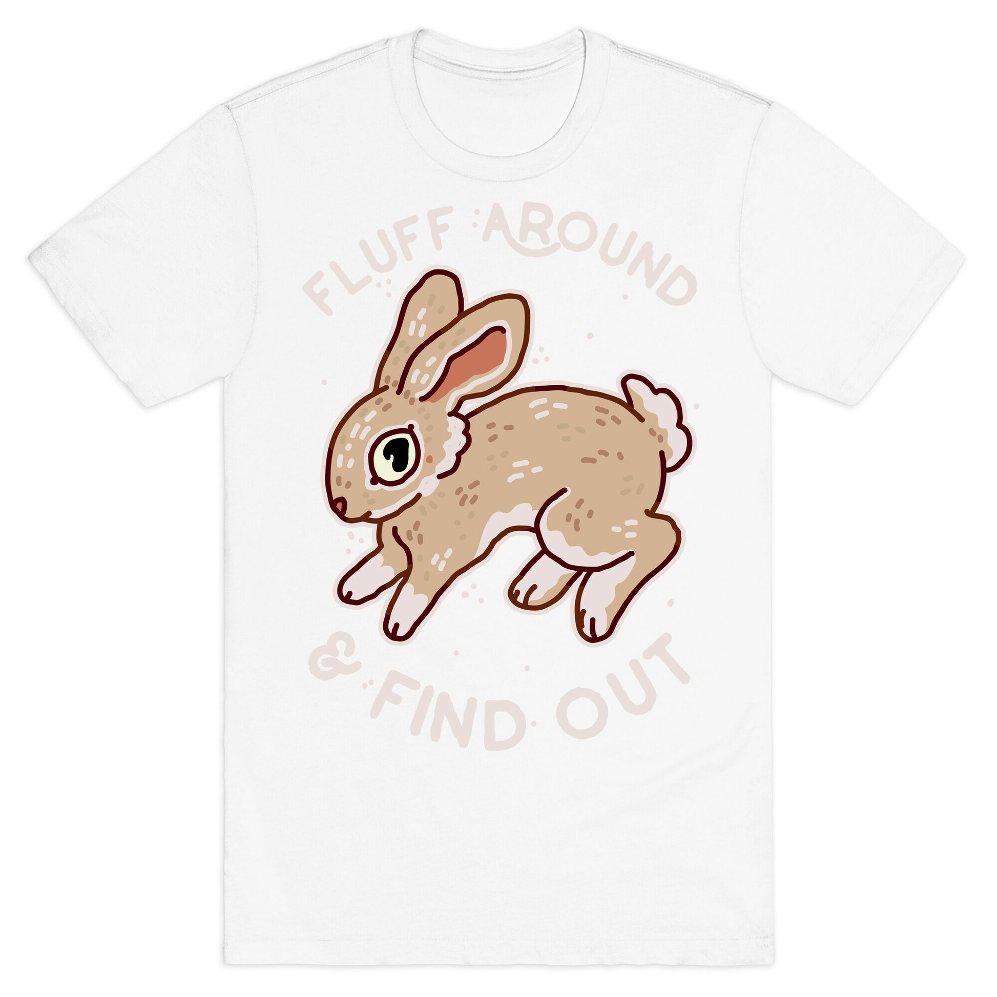 Fluff Around And Find Out T-Shirt