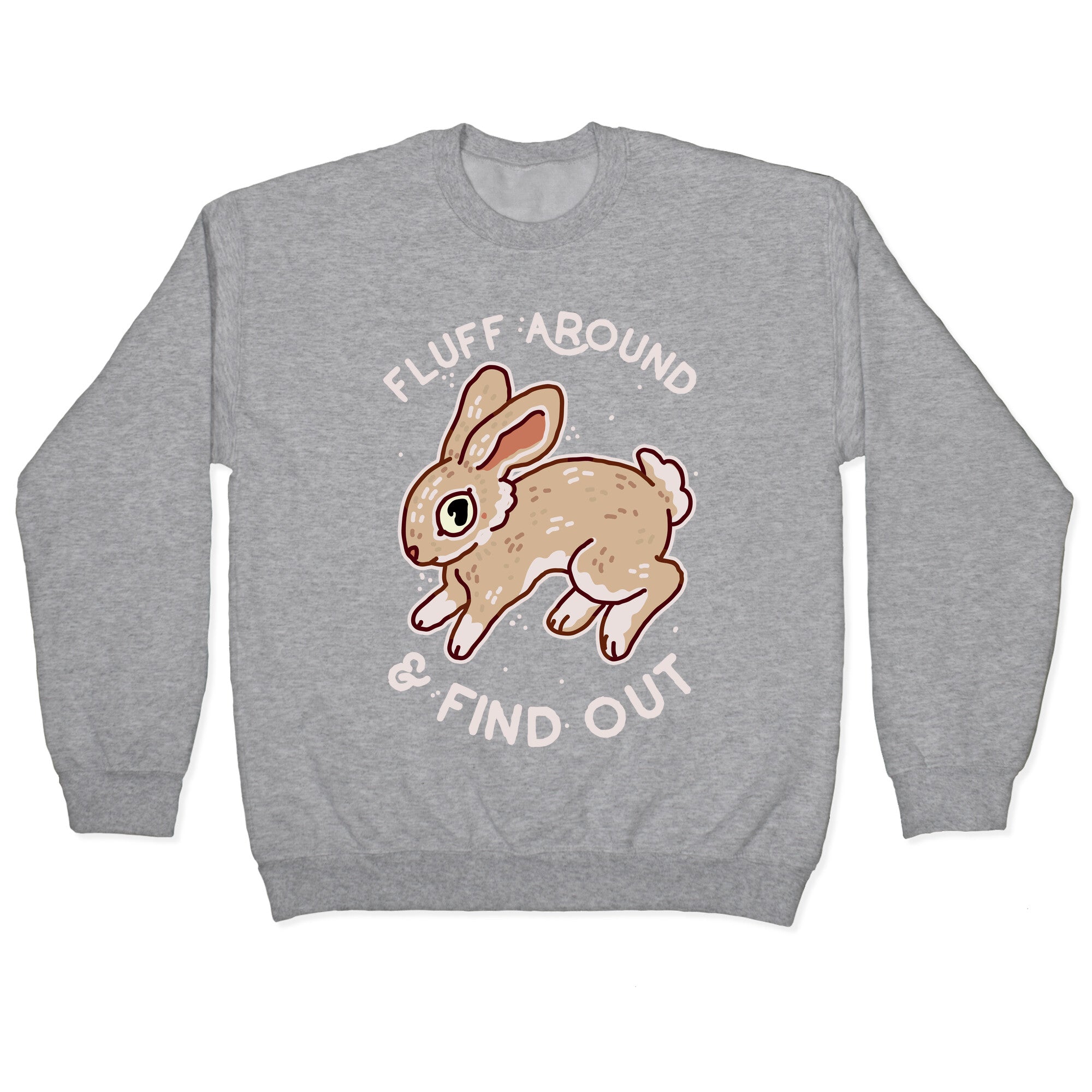 Fluff Around And Find Out Crewneck Sweatshirt