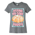 Pound My Cake Daddy Women's Cotton Tee
