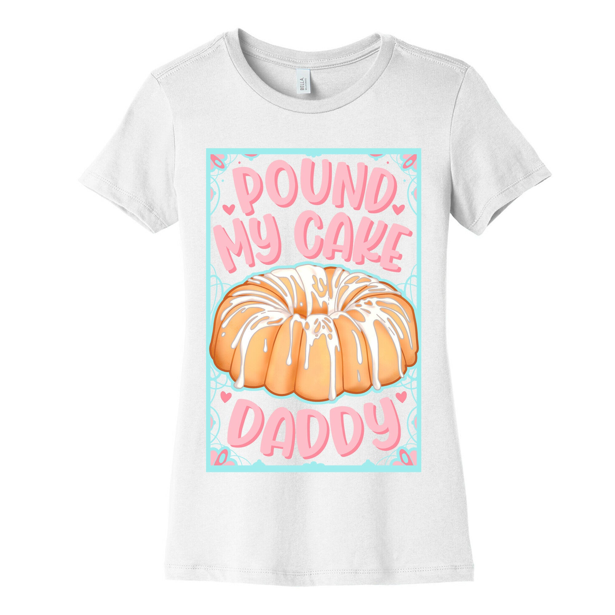 Pound My Cake Daddy Women's Cotton Tee