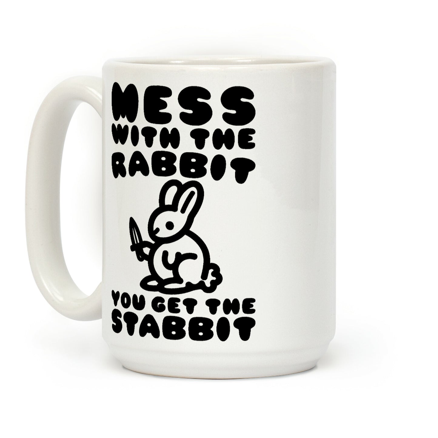 Mess With The Rabbit You Get The Stabbit Coffee Mug