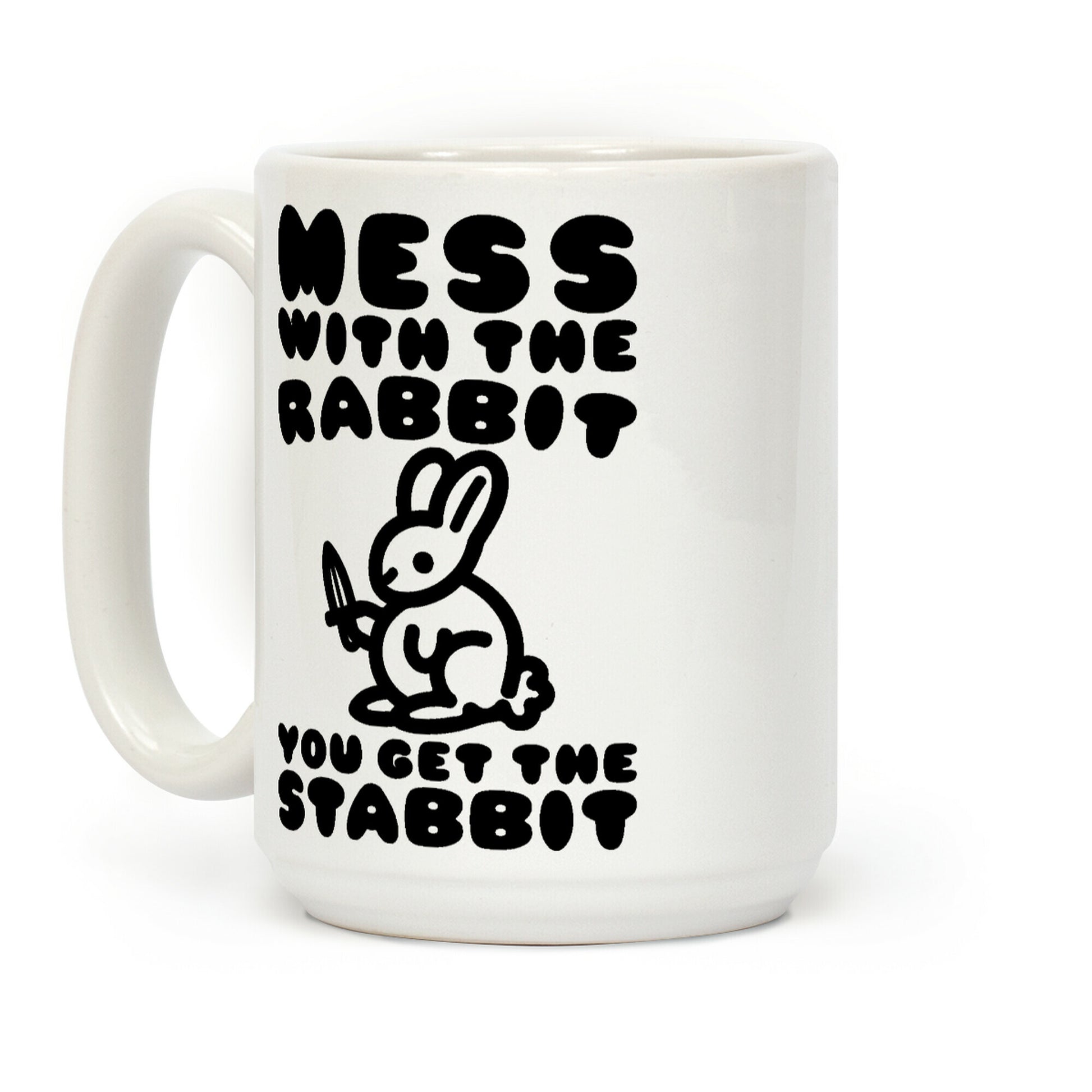 Mess With The Rabbit You Get The Stabbit Coffee Mug