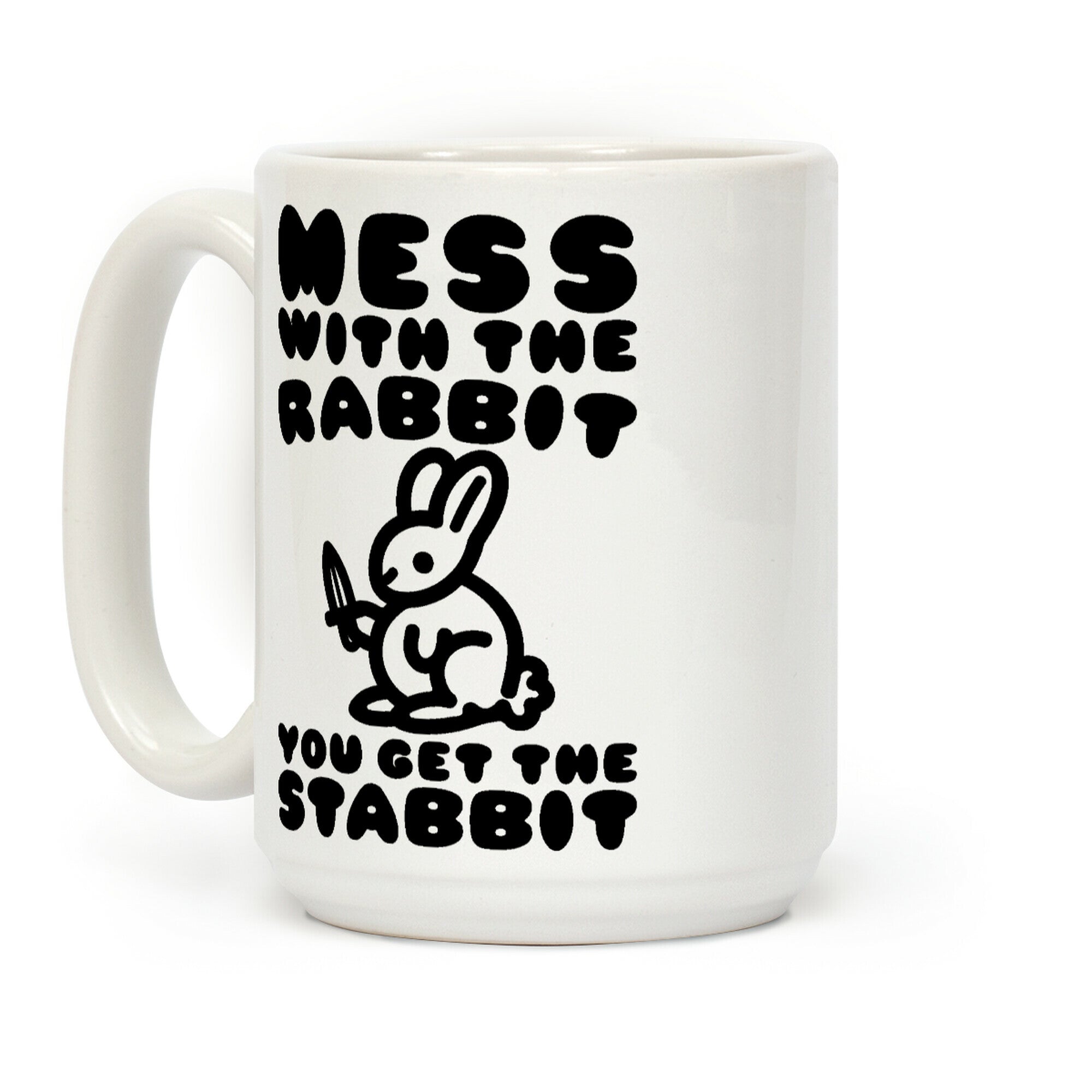 Mess With The Rabbit You Get The Stabbit Coffee Mug