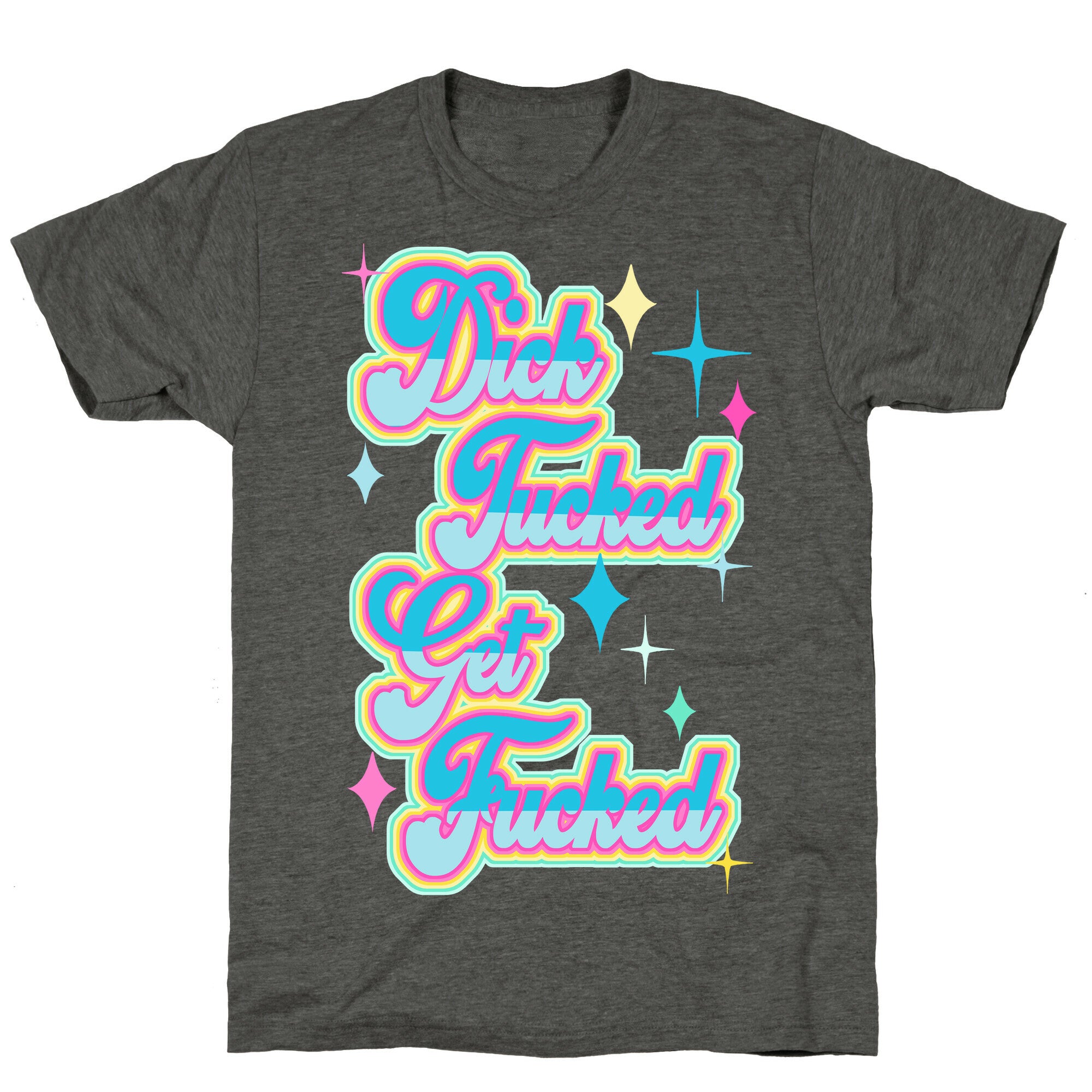 Dick Tucked Get Fucked Unisex Triblend Tee