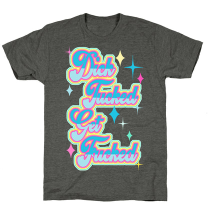 Dick Tucked Get Fucked Unisex Triblend Tee