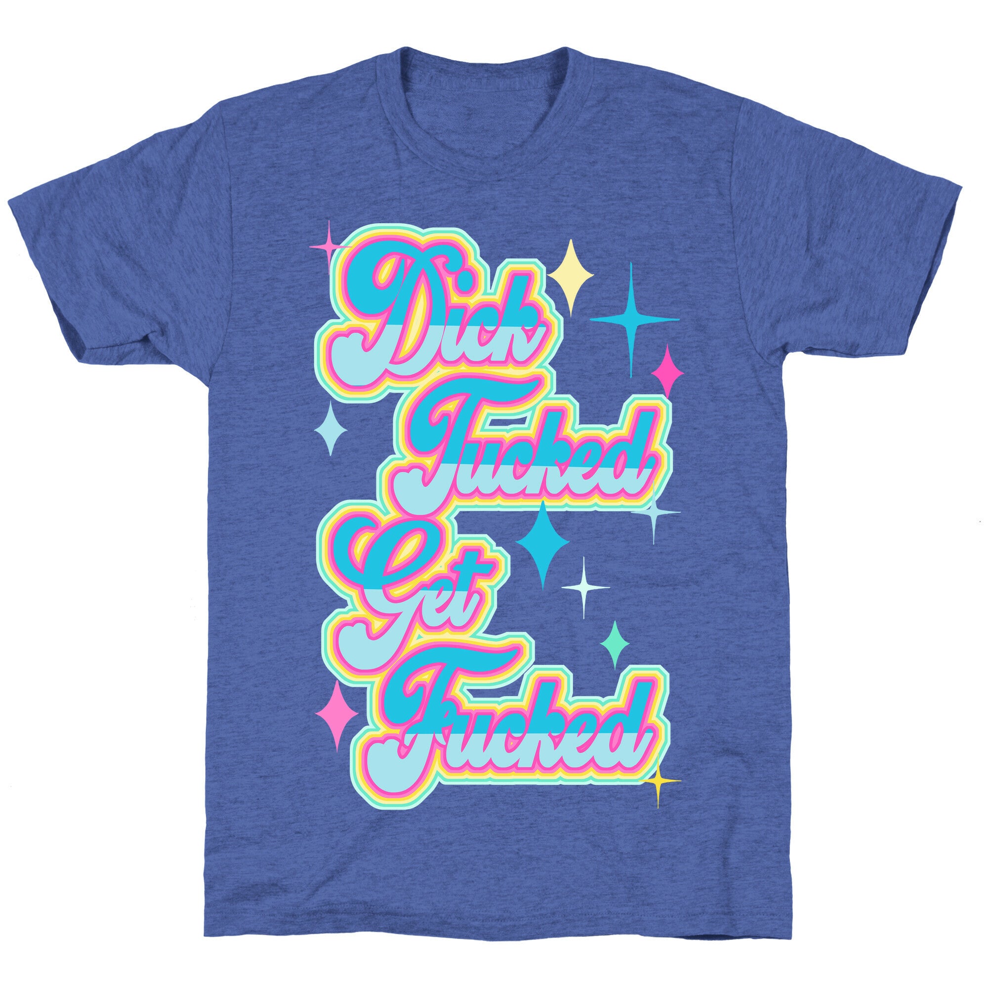 Dick Tucked Get Fucked Unisex Triblend Tee