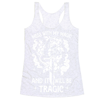 Mess With My Magic And It Will Be Tragic Racerback Tank