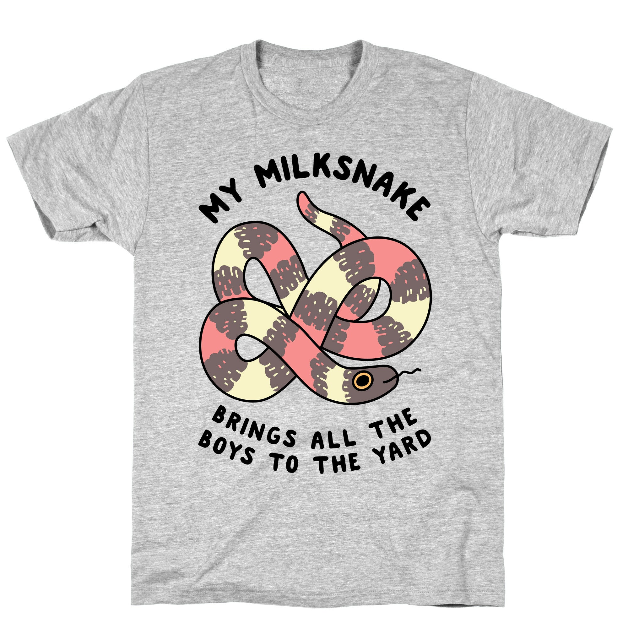 My Milk Snake Brings All The Boys To The Yard T-Shirt
