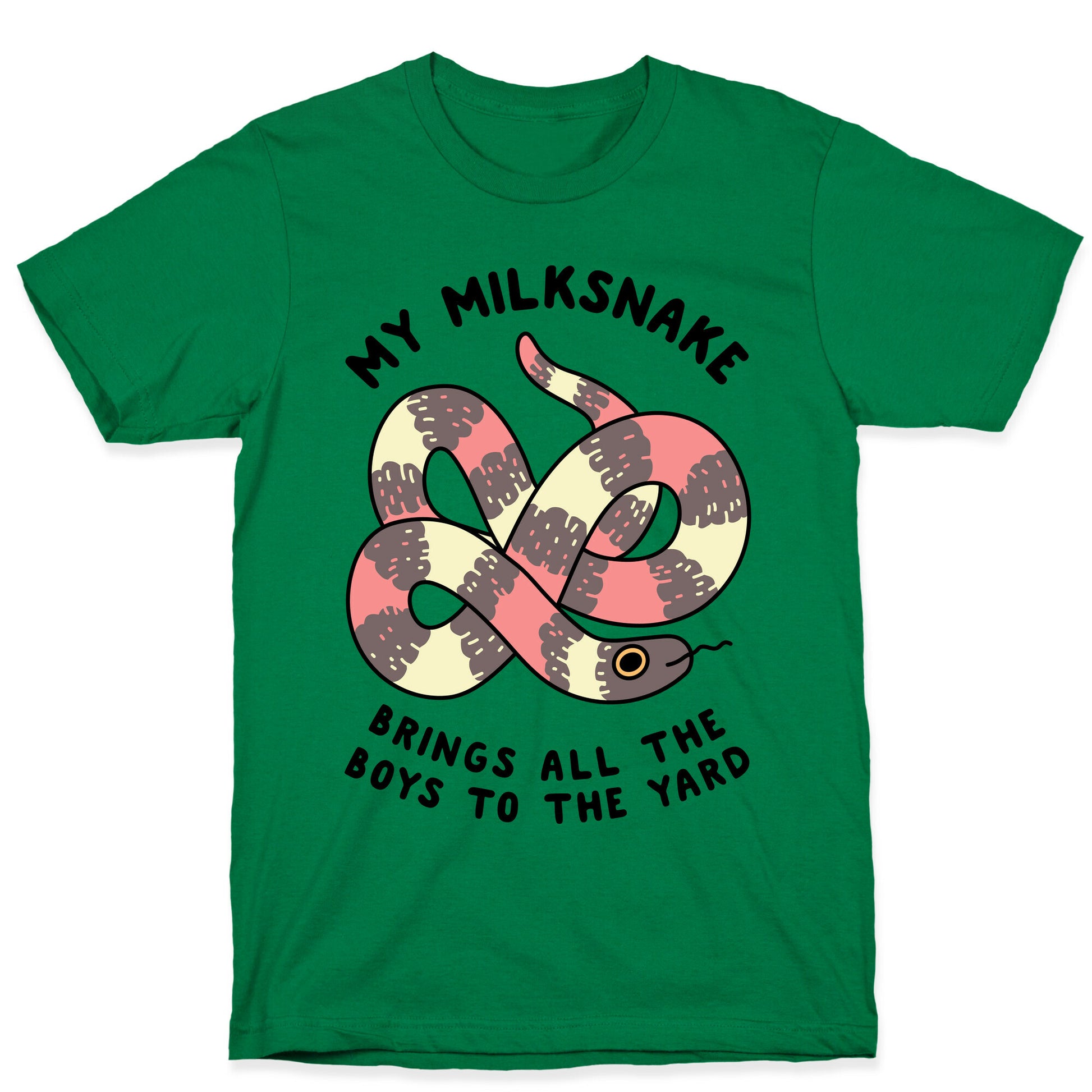 My Milk Snake Brings All The Boys To The Yard T-Shirt