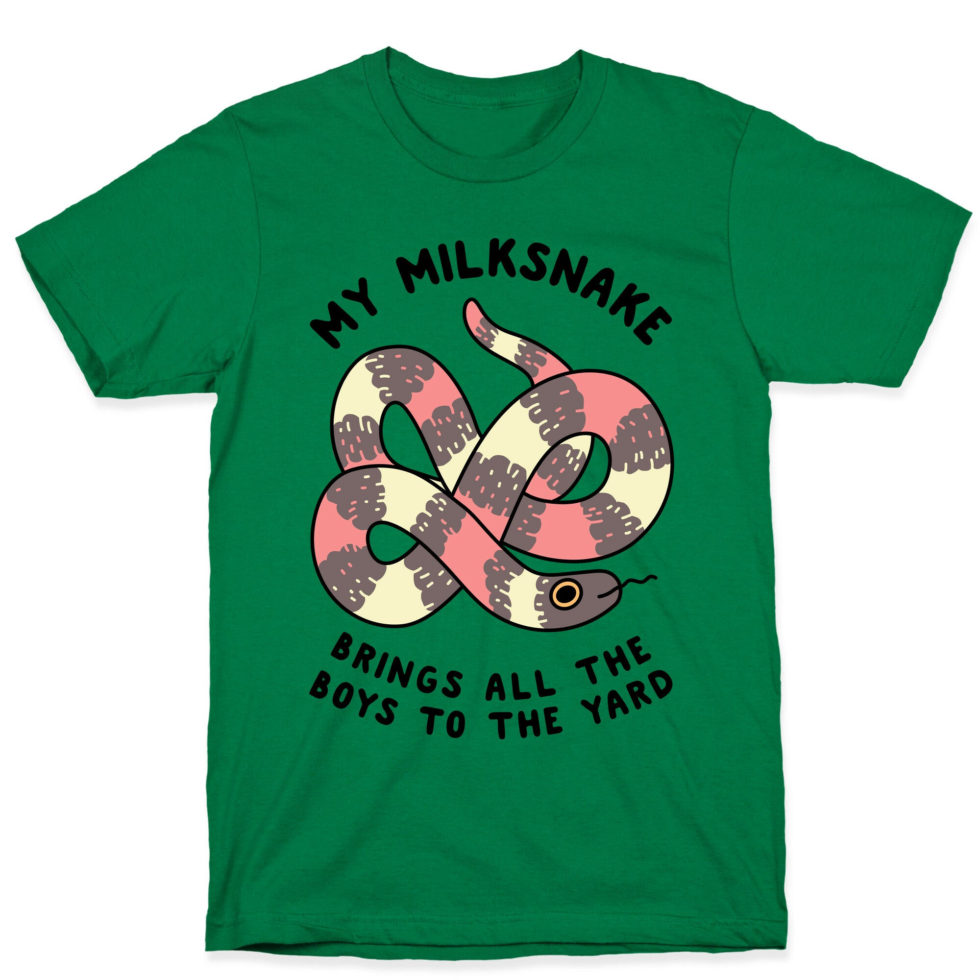 My Milk Snake Brings All The Boys To The Yard T-Shirt