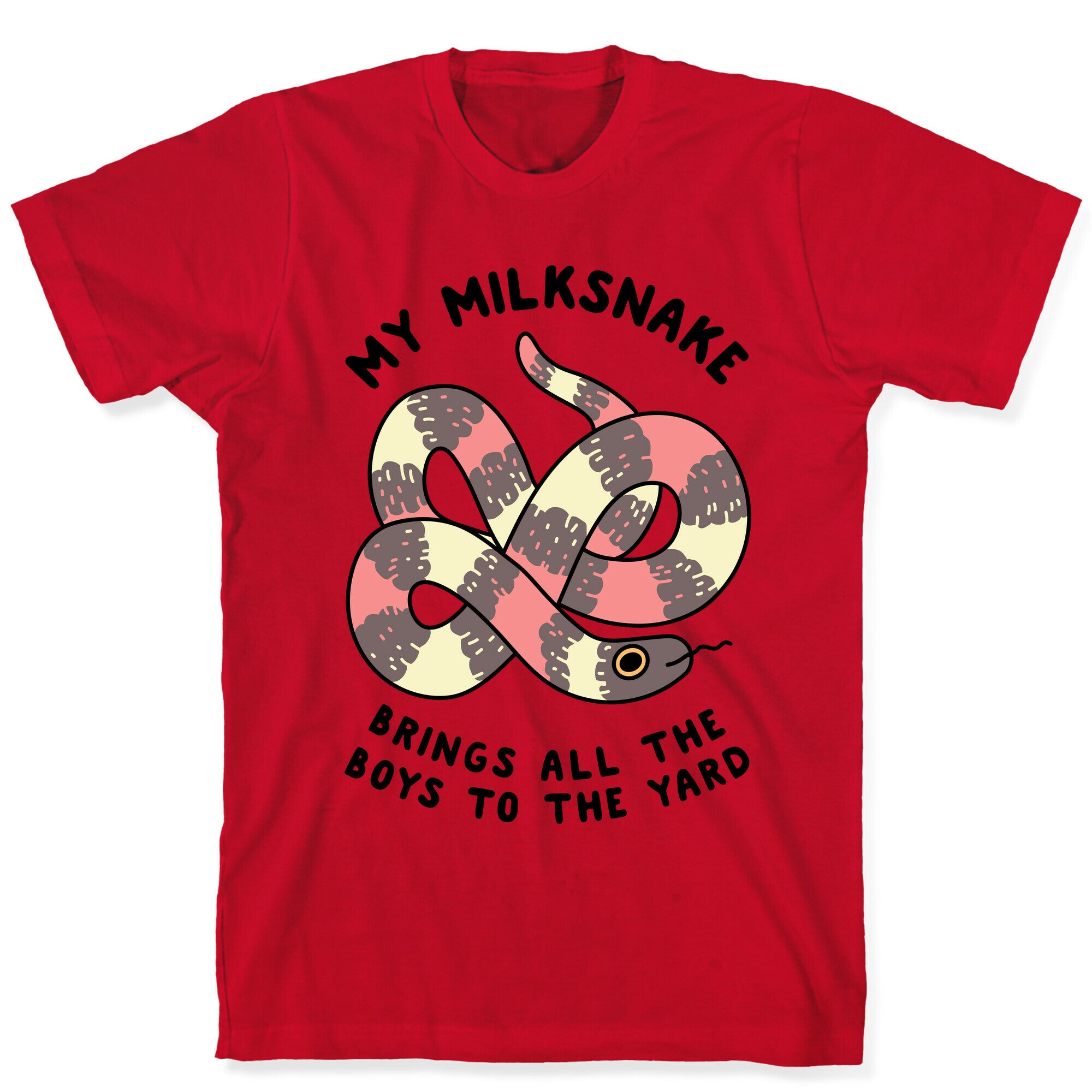 My Milk Snake Brings All The Boys To The Yard T-Shirt