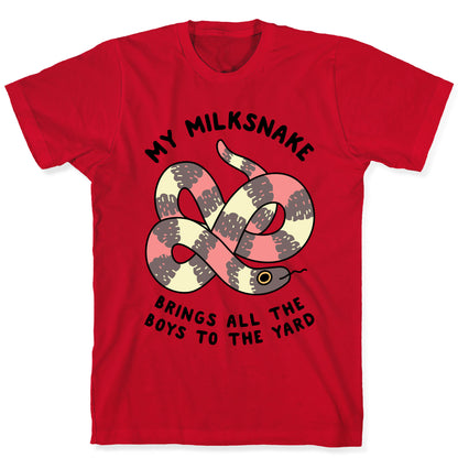 My Milk Snake Brings All The Boys To The Yard T-Shirt