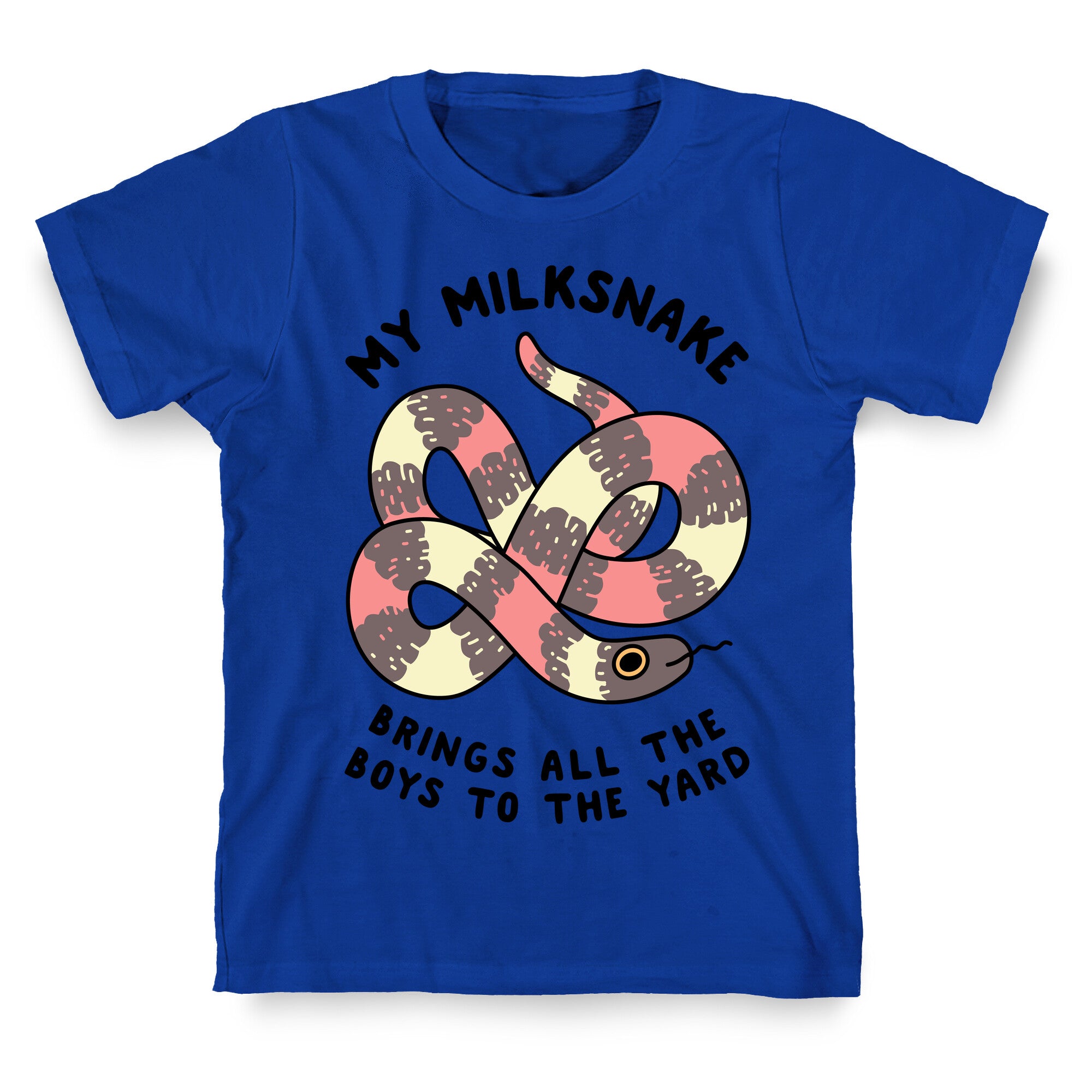 My Milk Snake Brings All The Boys To The Yard T-Shirt