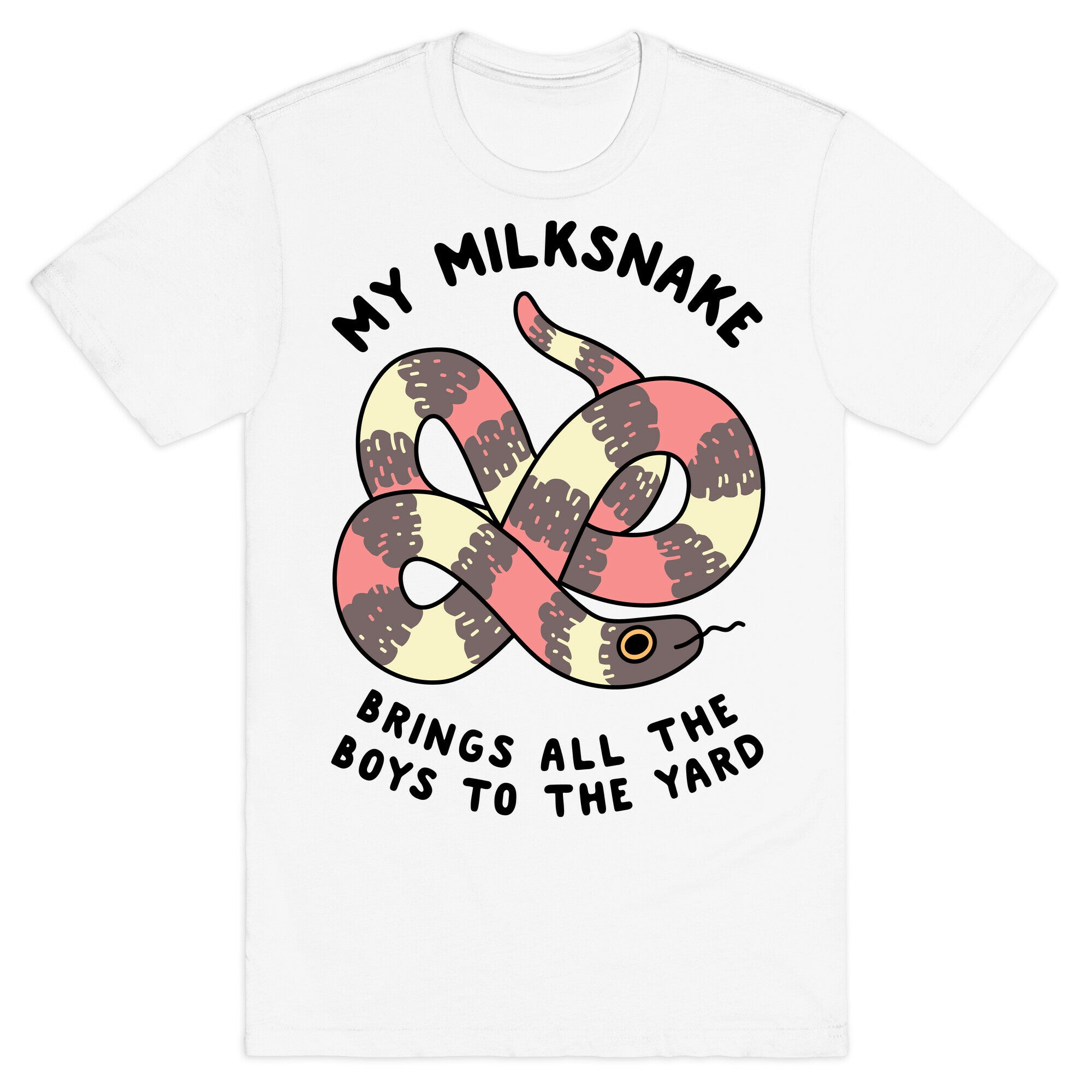 My Milk Snake Brings All The Boys To The Yard T-Shirt