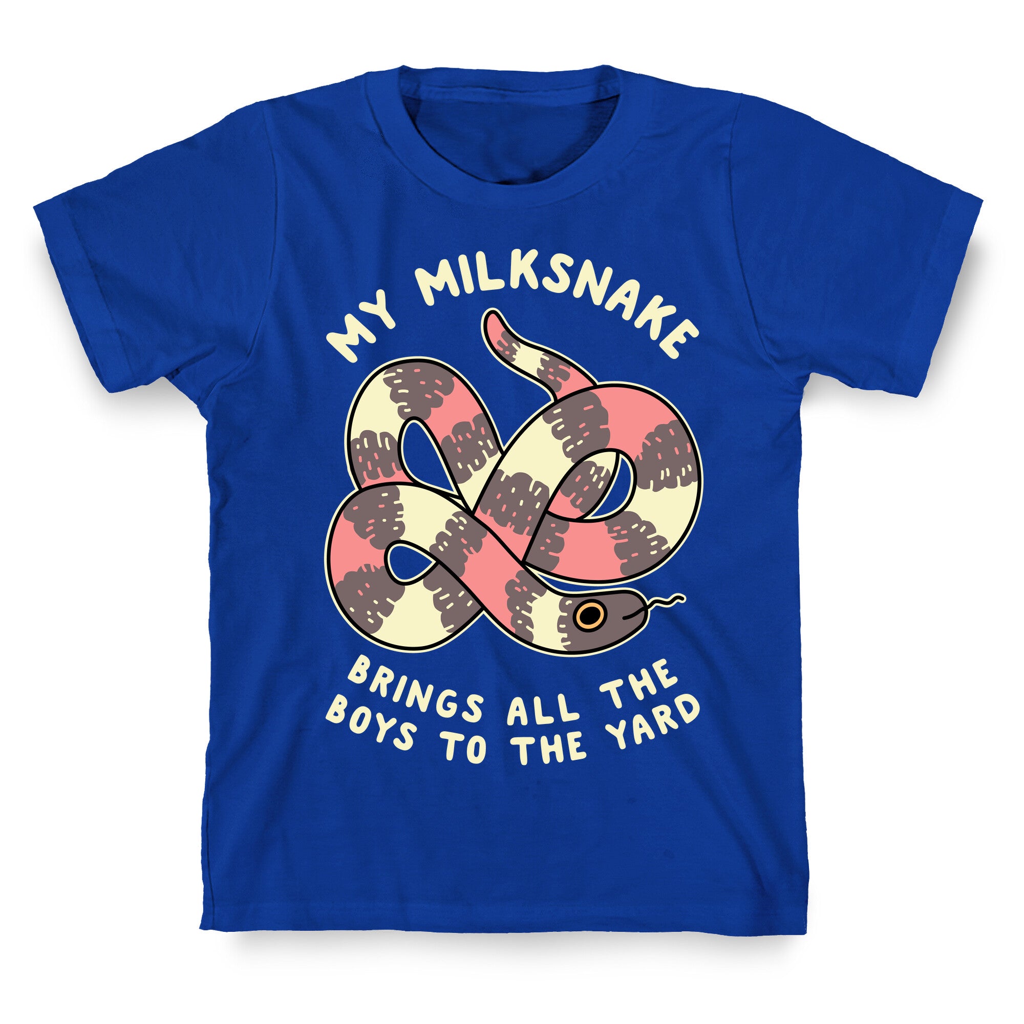 My Milk Snake Brings All The Boys To The Yard T-Shirt