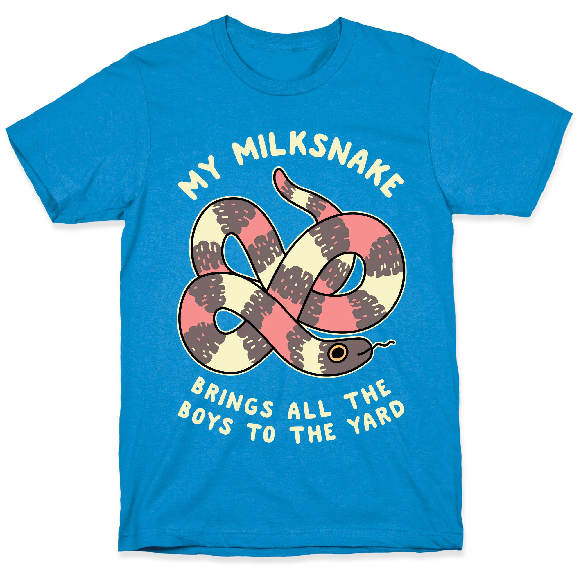My Milk Snake Brings All The Boys To The Yard T-Shirt