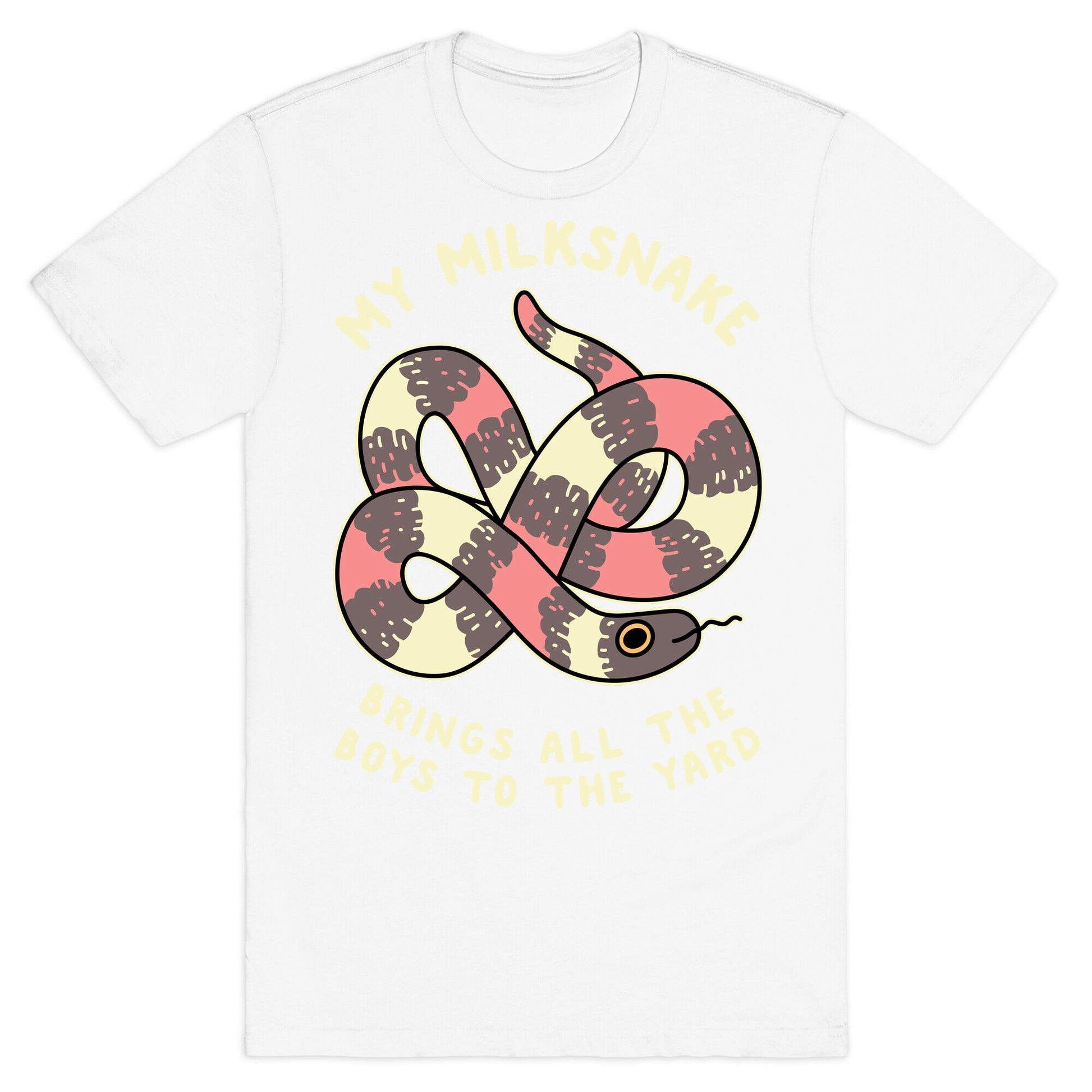 My Milk Snake Brings All The Boys To The Yard T-Shirt