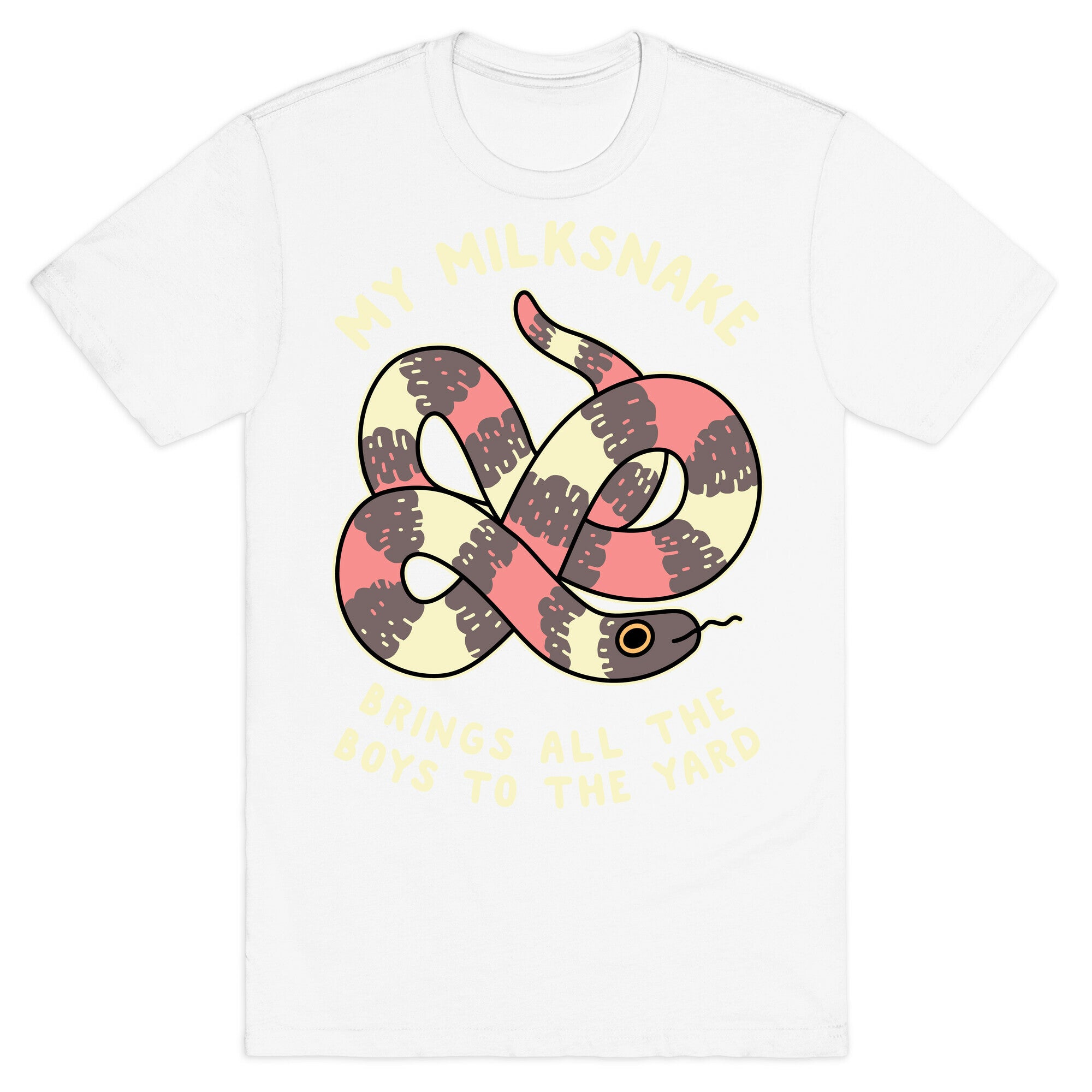 My Milk Snake Brings All The Boys To The Yard T-Shirt