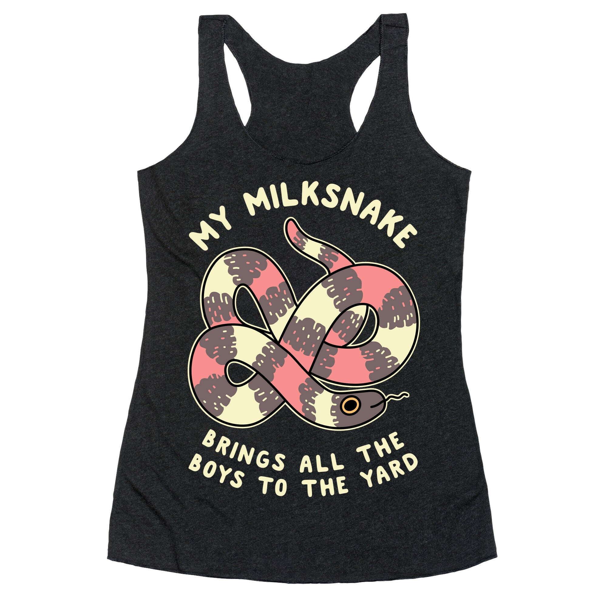 My Milk Snake Brings All The Boys To The Yard Racerback Tank