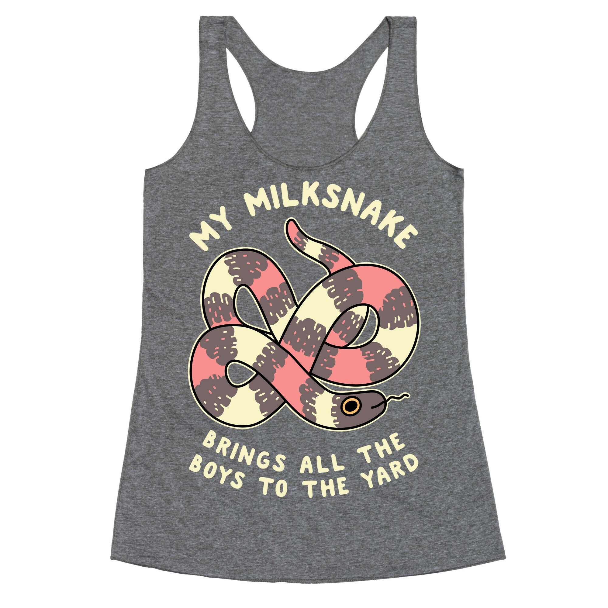 My Milk Snake Brings All The Boys To The Yard Racerback Tank