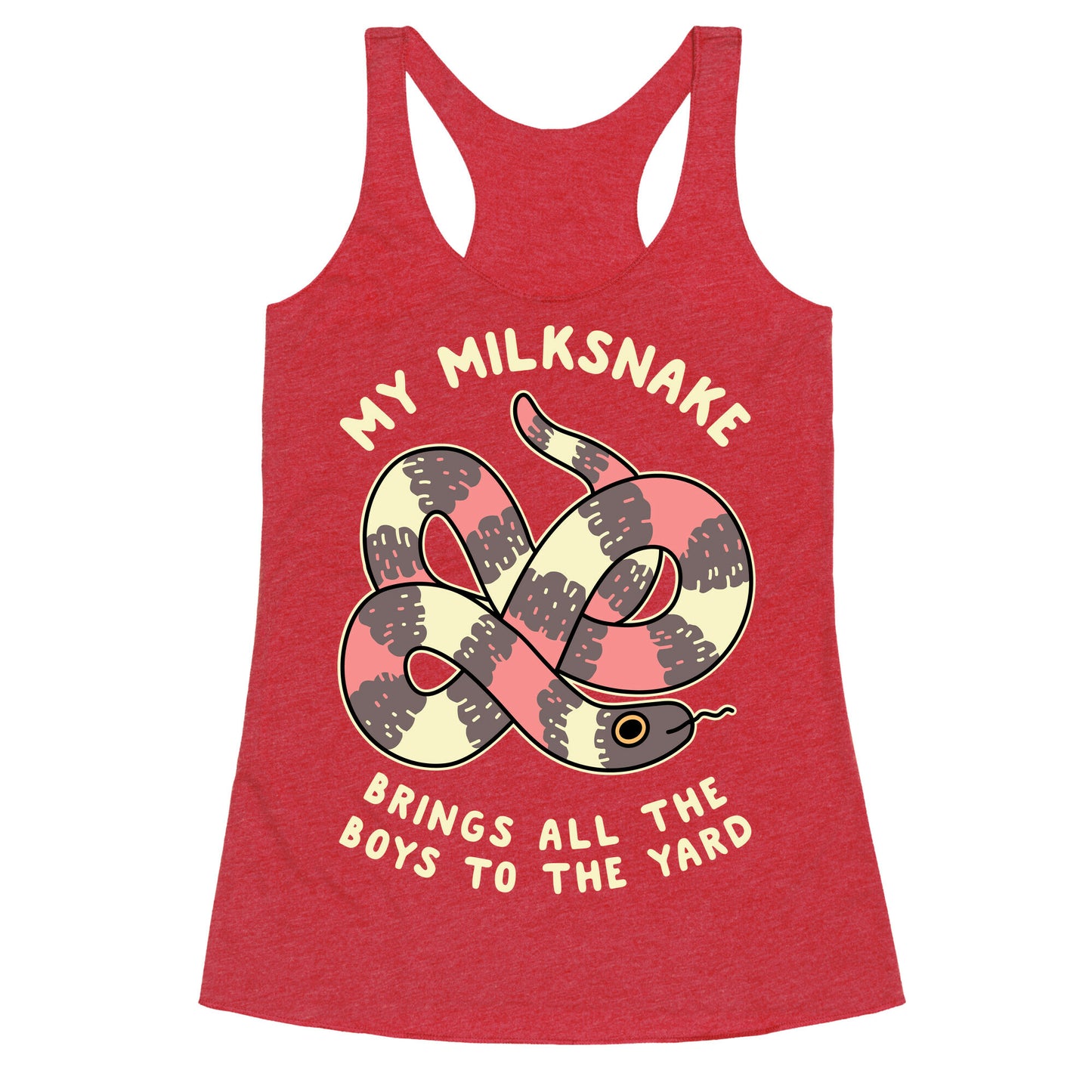My Milk Snake Brings All The Boys To The Yard Racerback Tank
