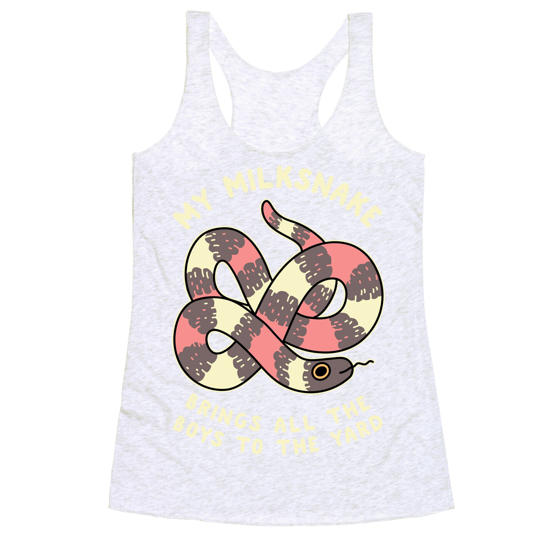 My Milk Snake Brings All The Boys To The Yard Racerback Tank
