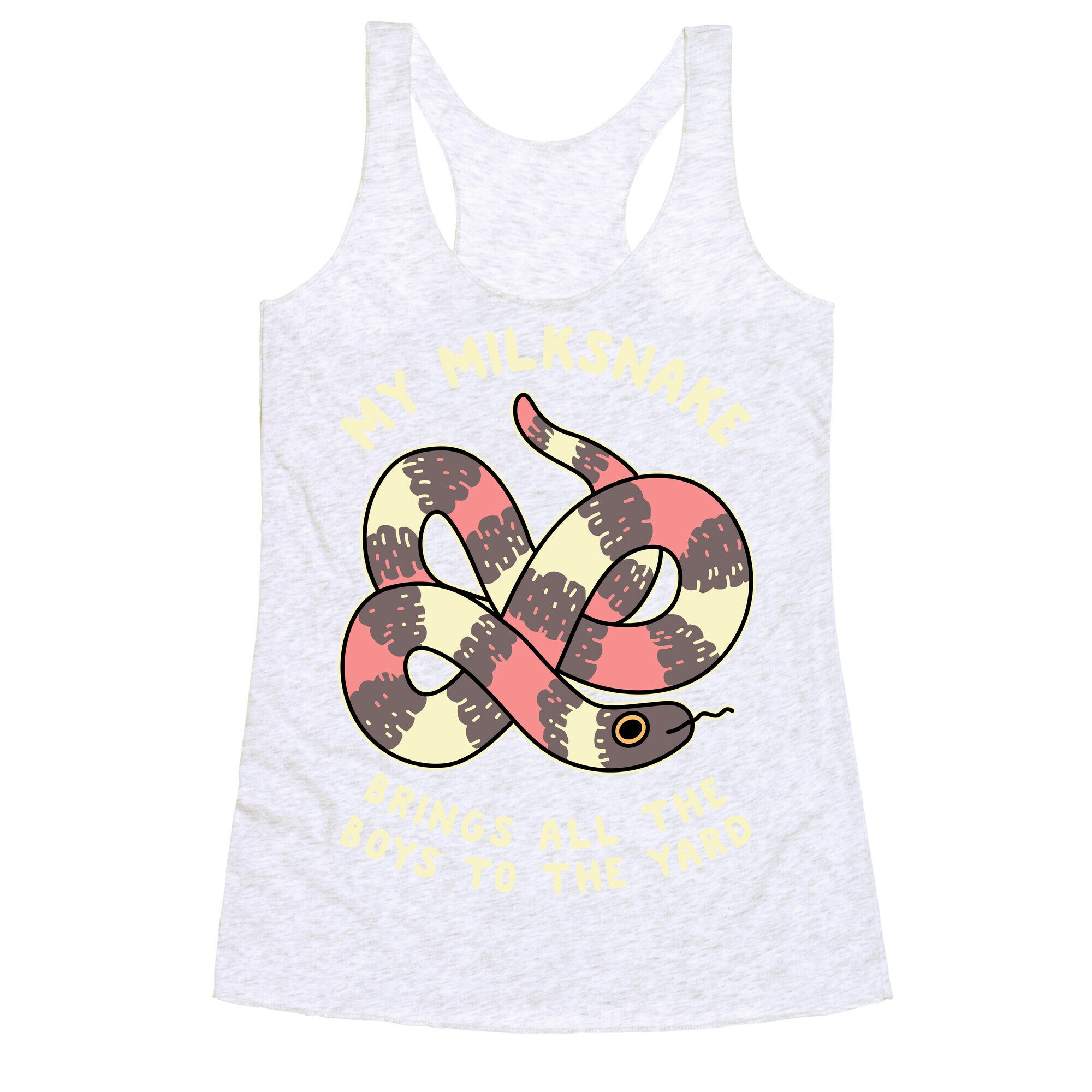 My Milk Snake Brings All The Boys To The Yard Racerback Tank