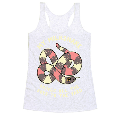 My Milk Snake Brings All The Boys To The Yard Racerback Tank