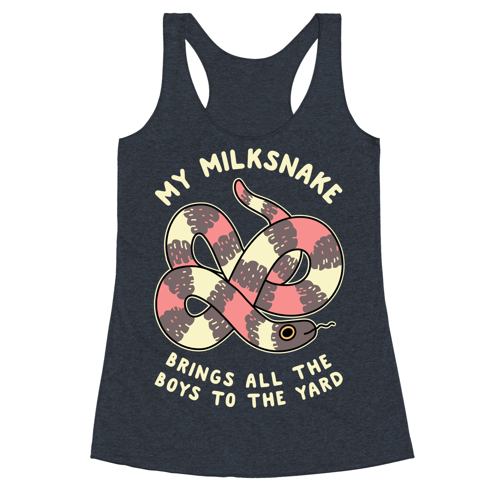 My Milk Snake Brings All The Boys To The Yard Racerback Tank