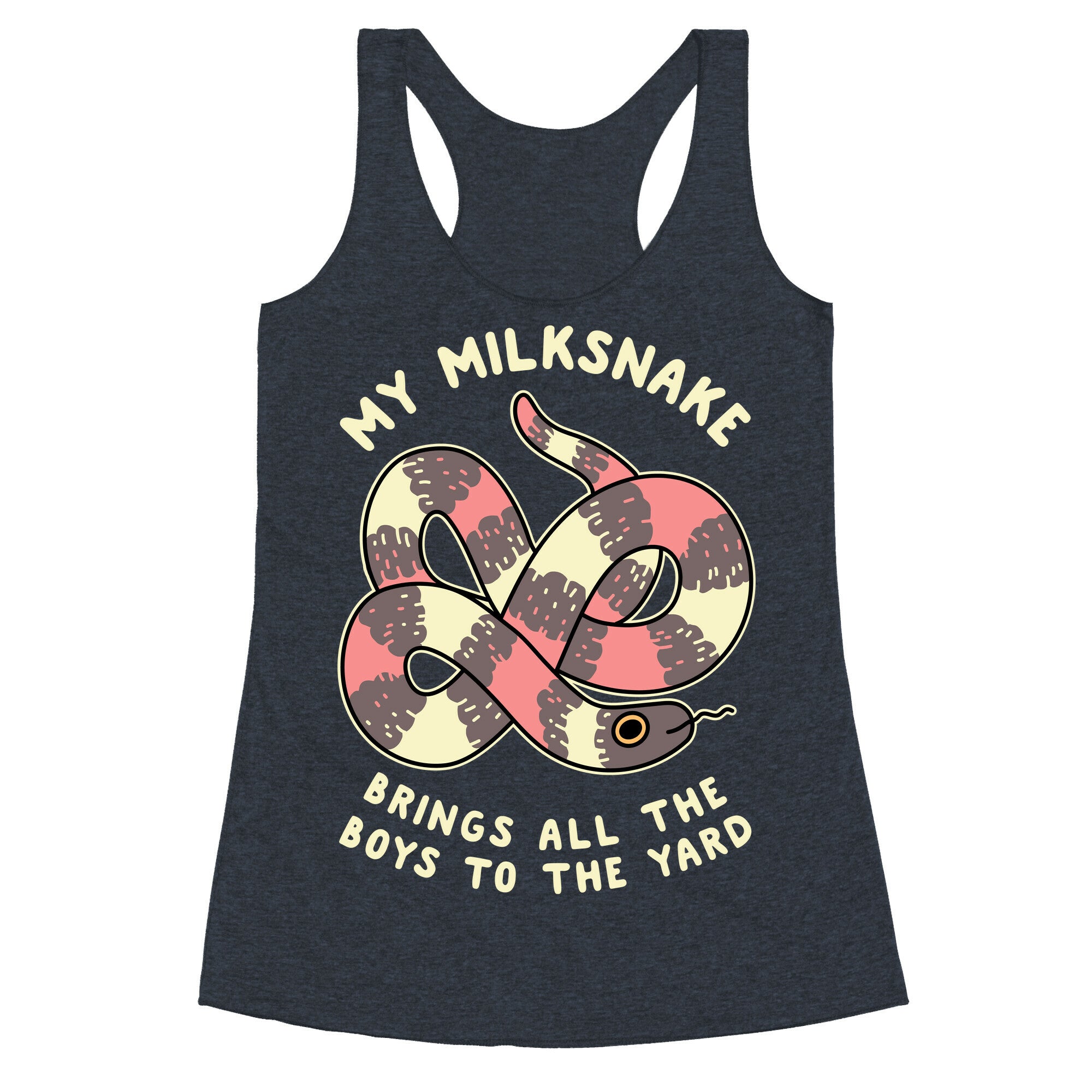 My Milk Snake Brings All The Boys To The Yard Racerback Tank