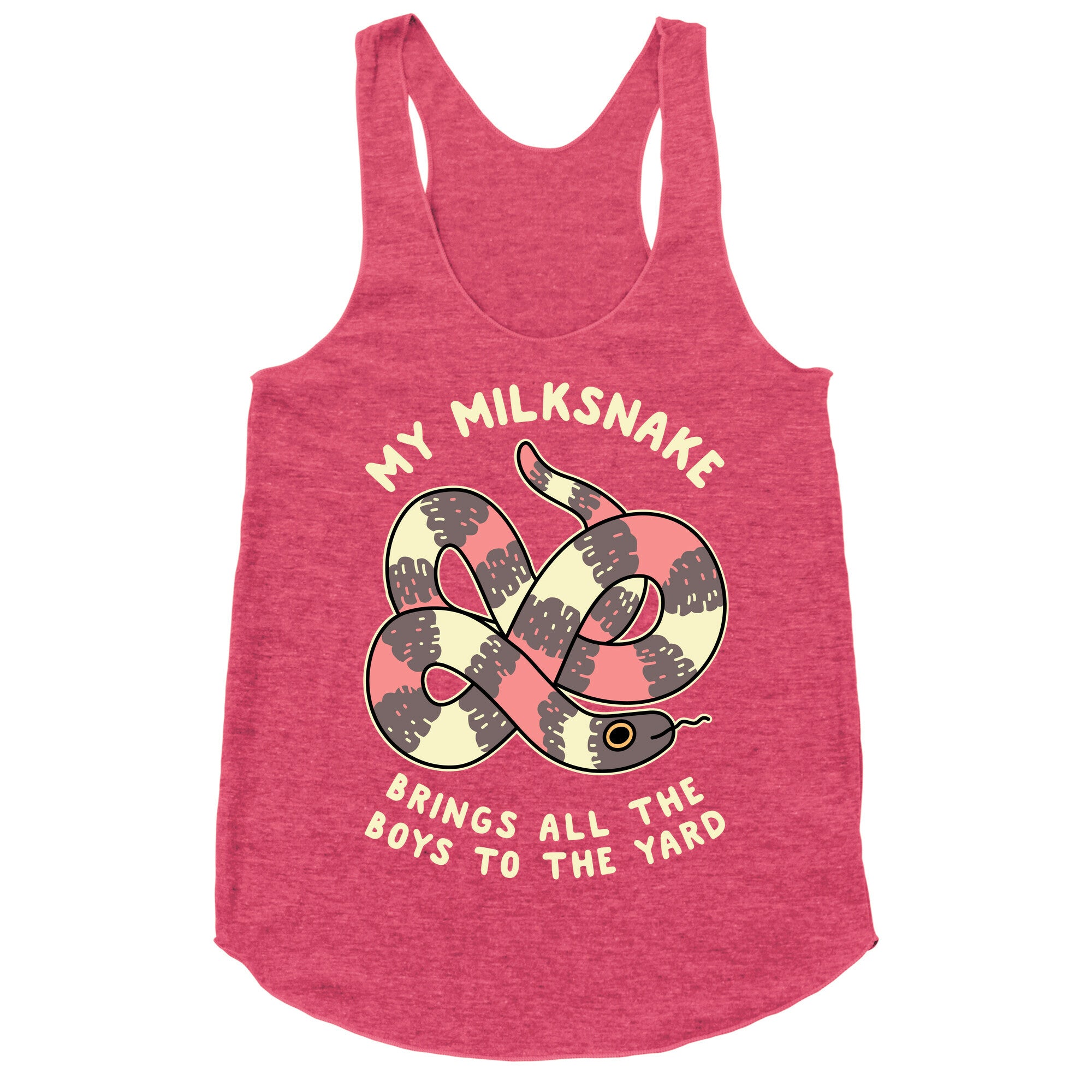 My Milk Snake Brings All The Boys To The Yard Racerback Tank