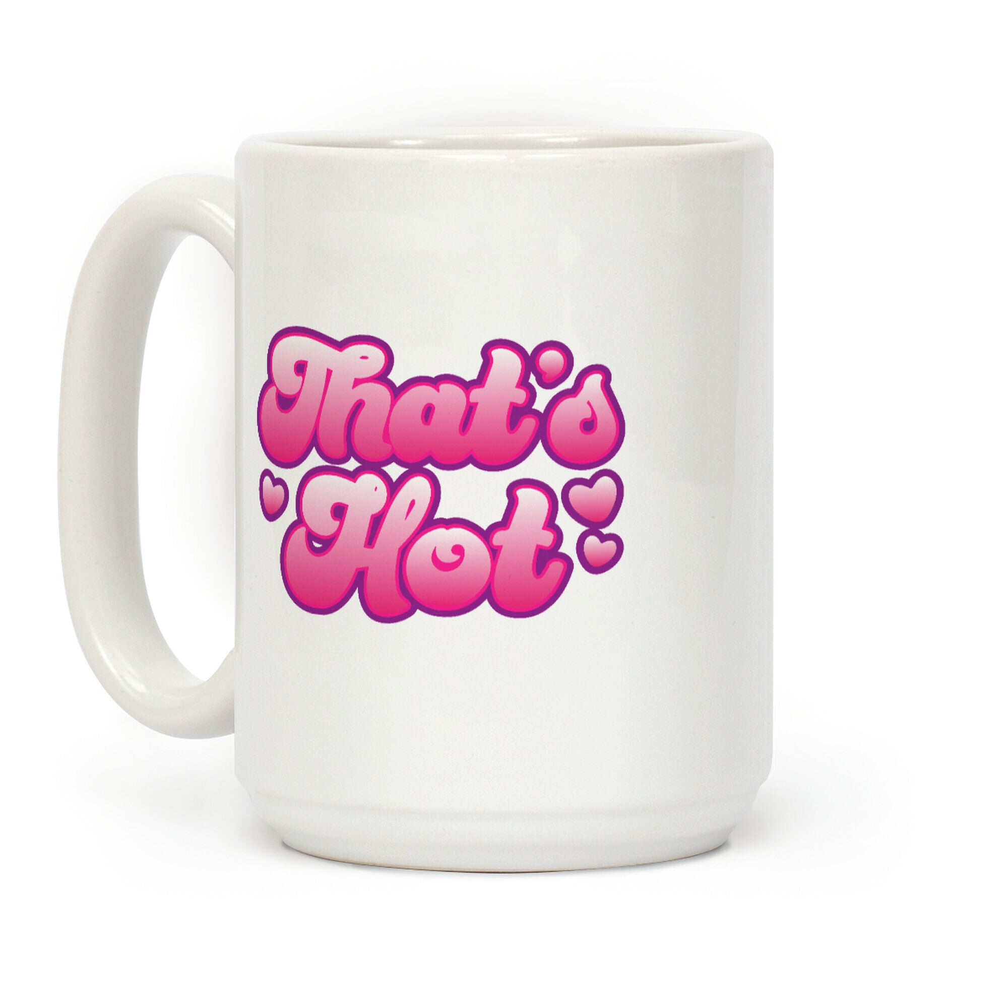 That's Hot Coffee Mug