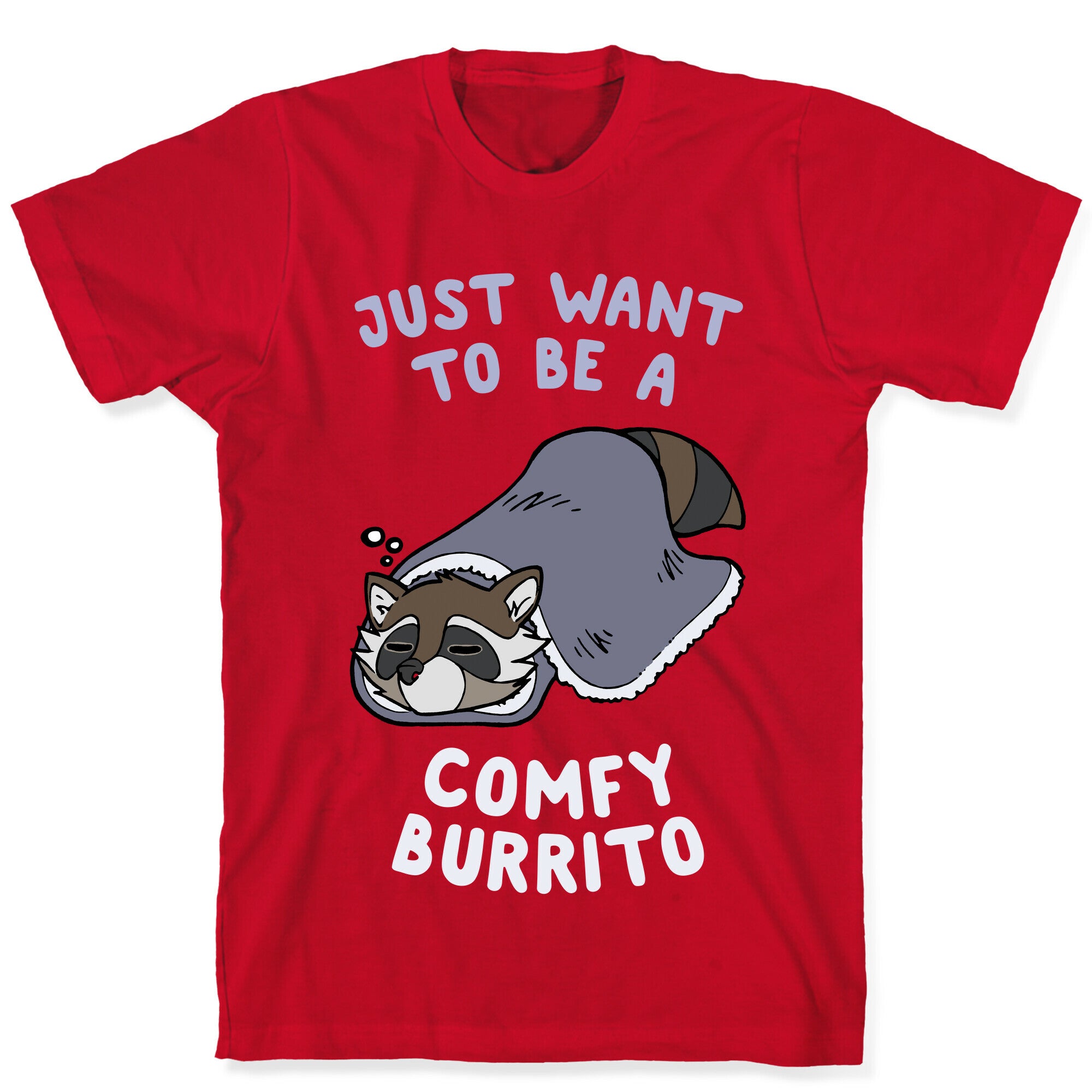 Just Want To Be A Comfy Raccoon Burrito T-Shirt