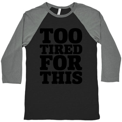 Too Tired For This Baseball Tee