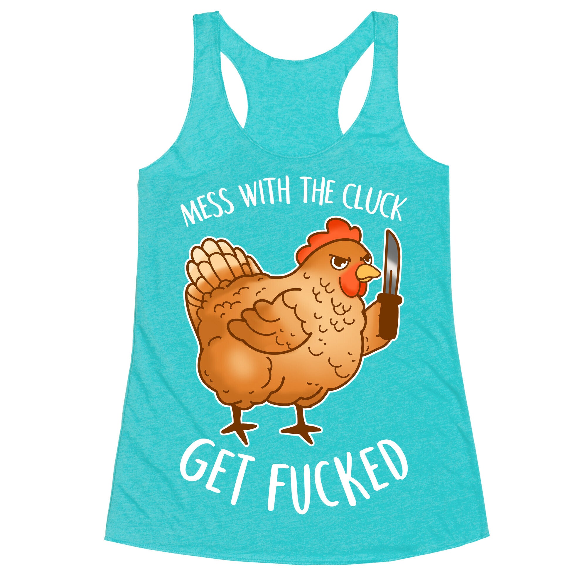 Mess With the Cluck Get Fucked Racerback Tank