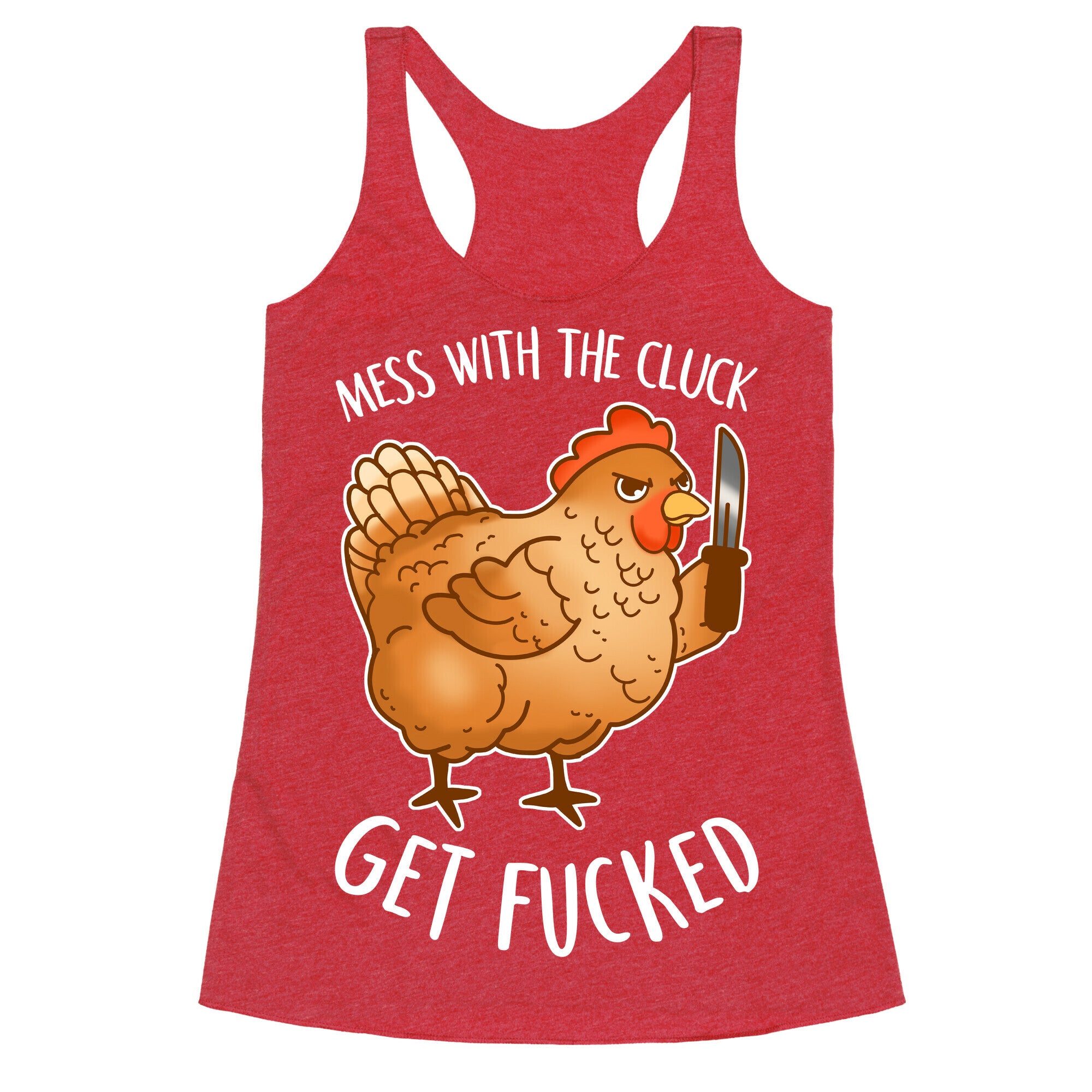 Mess With the Cluck Get Fucked Racerback Tank