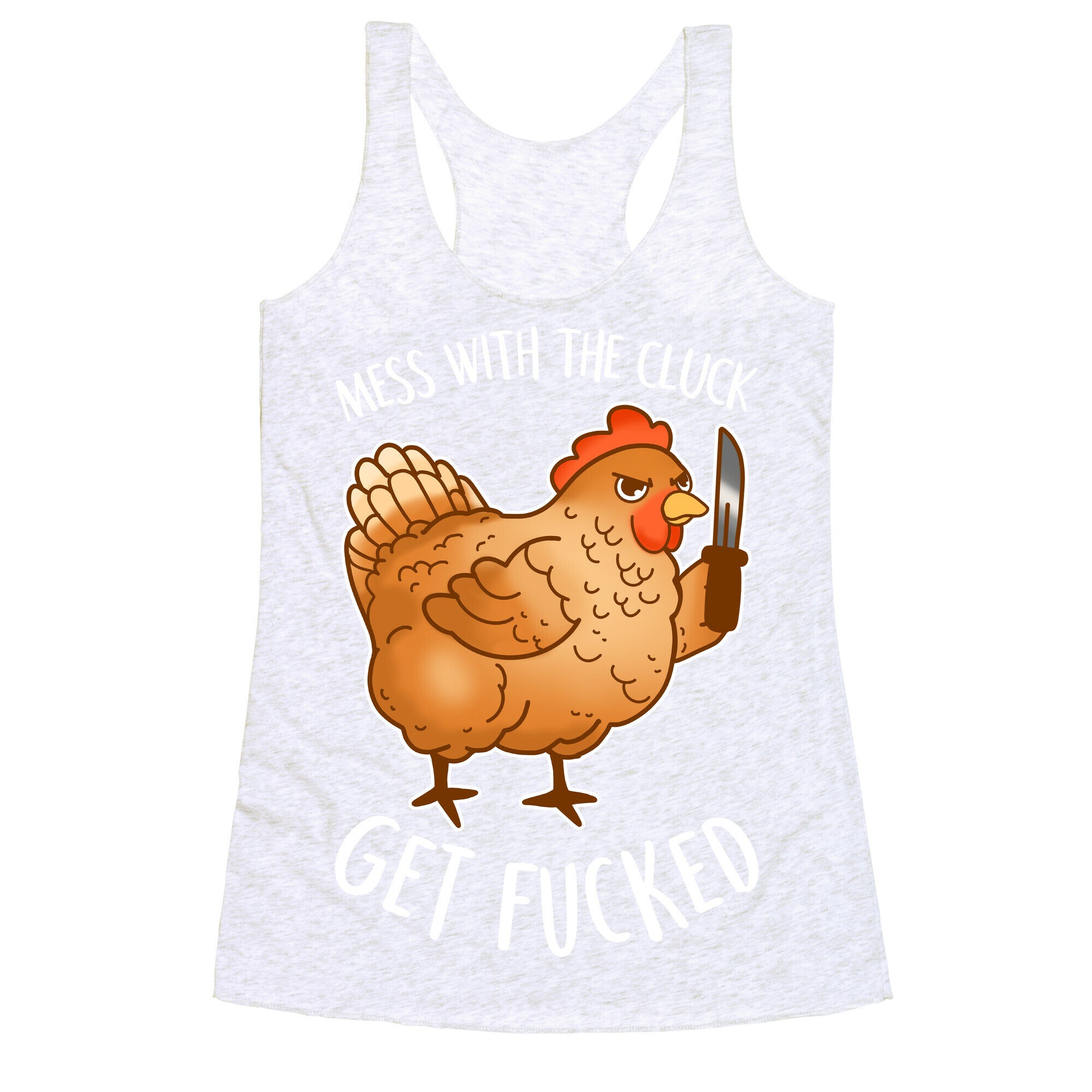 Mess With the Cluck Get Fucked Racerback Tank