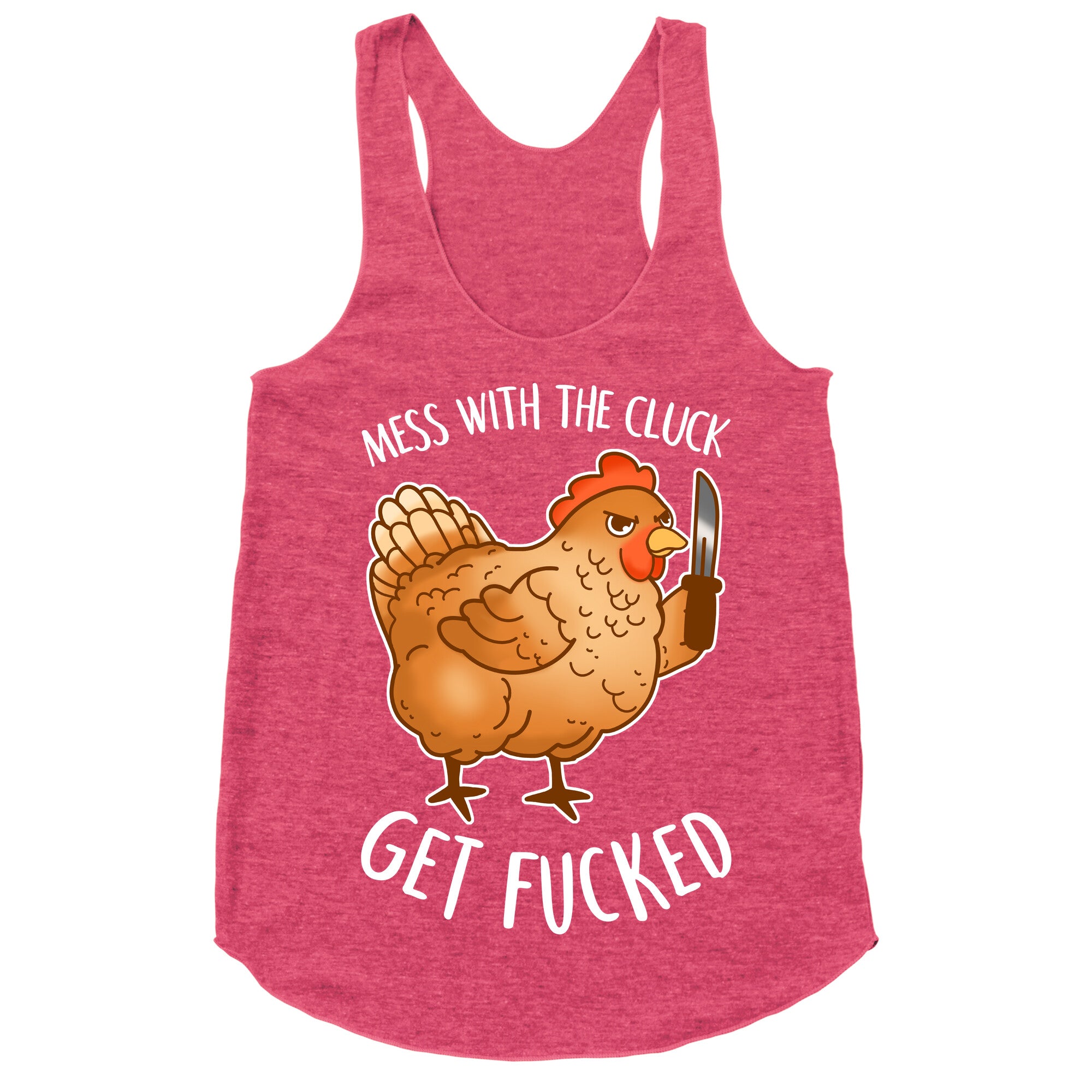 Mess With the Cluck Get Fucked Racerback Tank