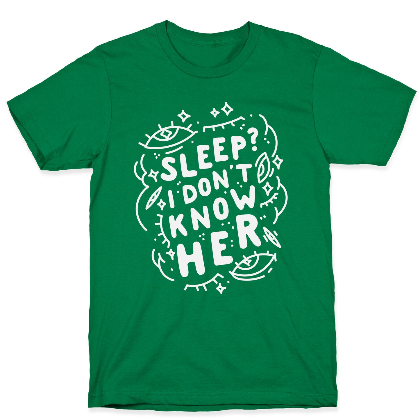 Sleep? I Don't Know Her T-Shirt